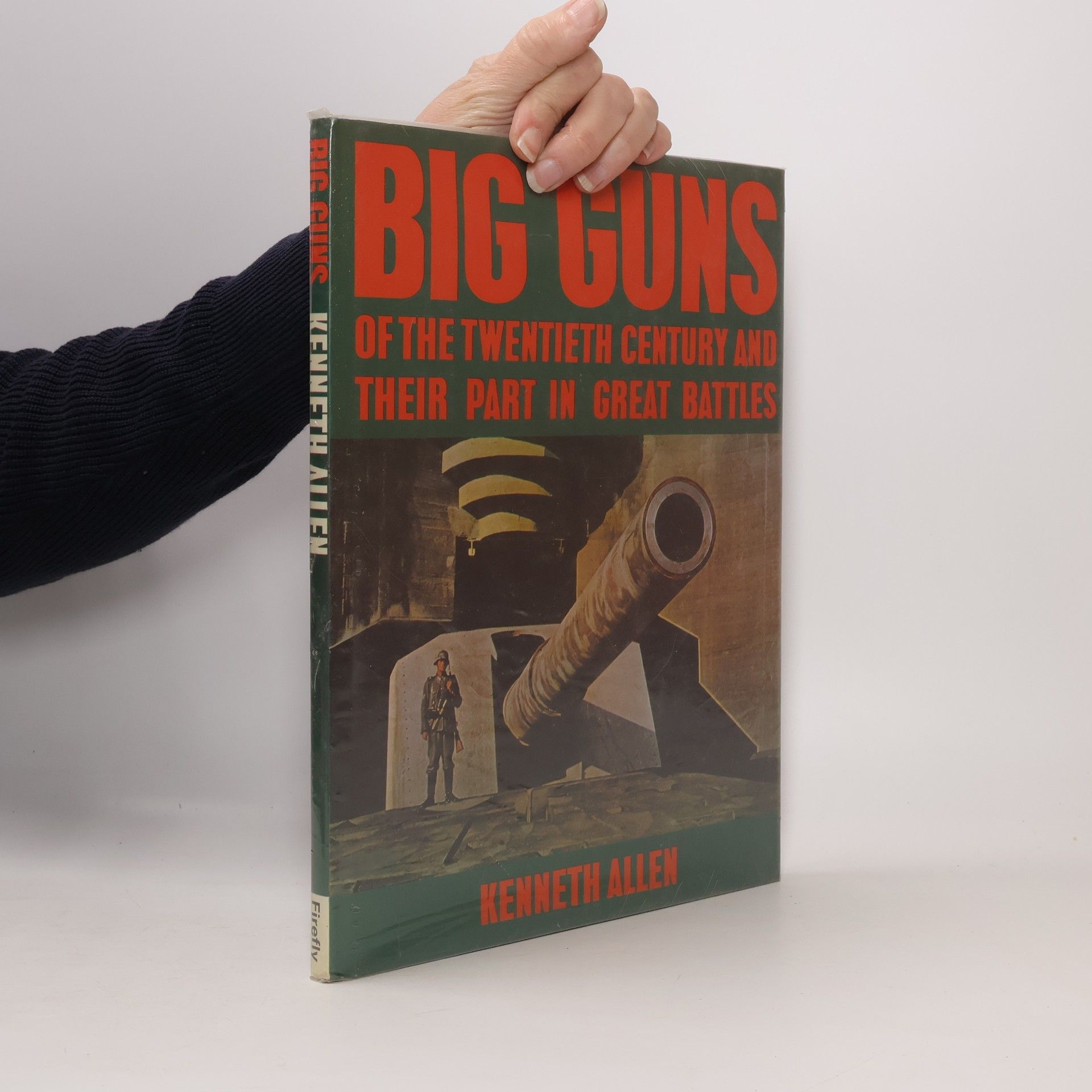 Kenneth Allen Big Guns of the twentieth century and their part in great battles
