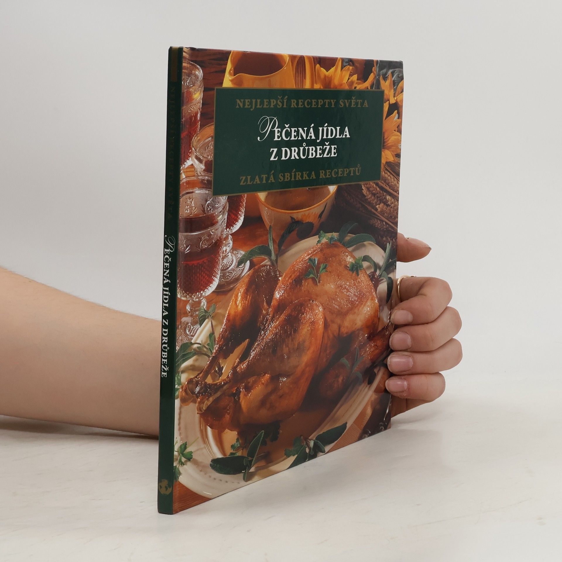 Kolektív autorov Nejlepší recepty světa: Pečená jídla z drůbeže - zlatá sbírka receptů