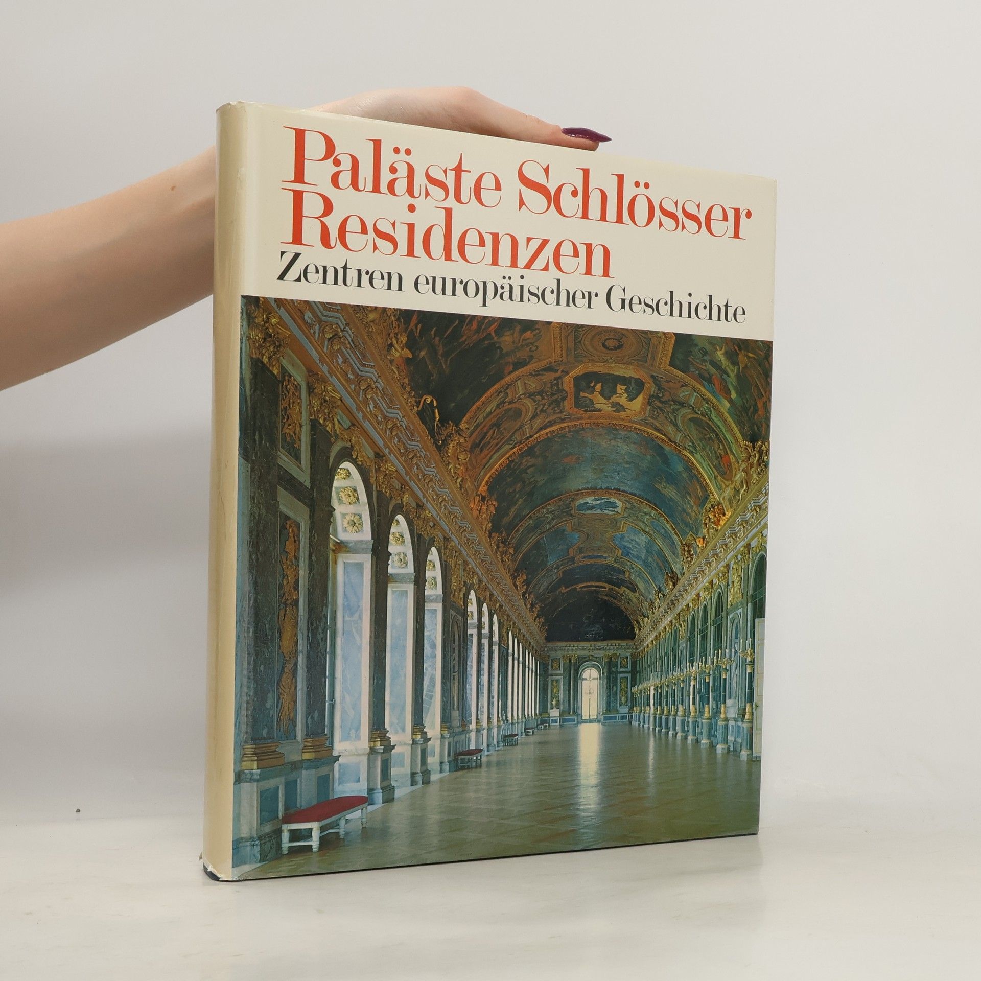 Autorenkollektiv Paläste Schlösser Residenzen. Zentren europäischer Geschichte
