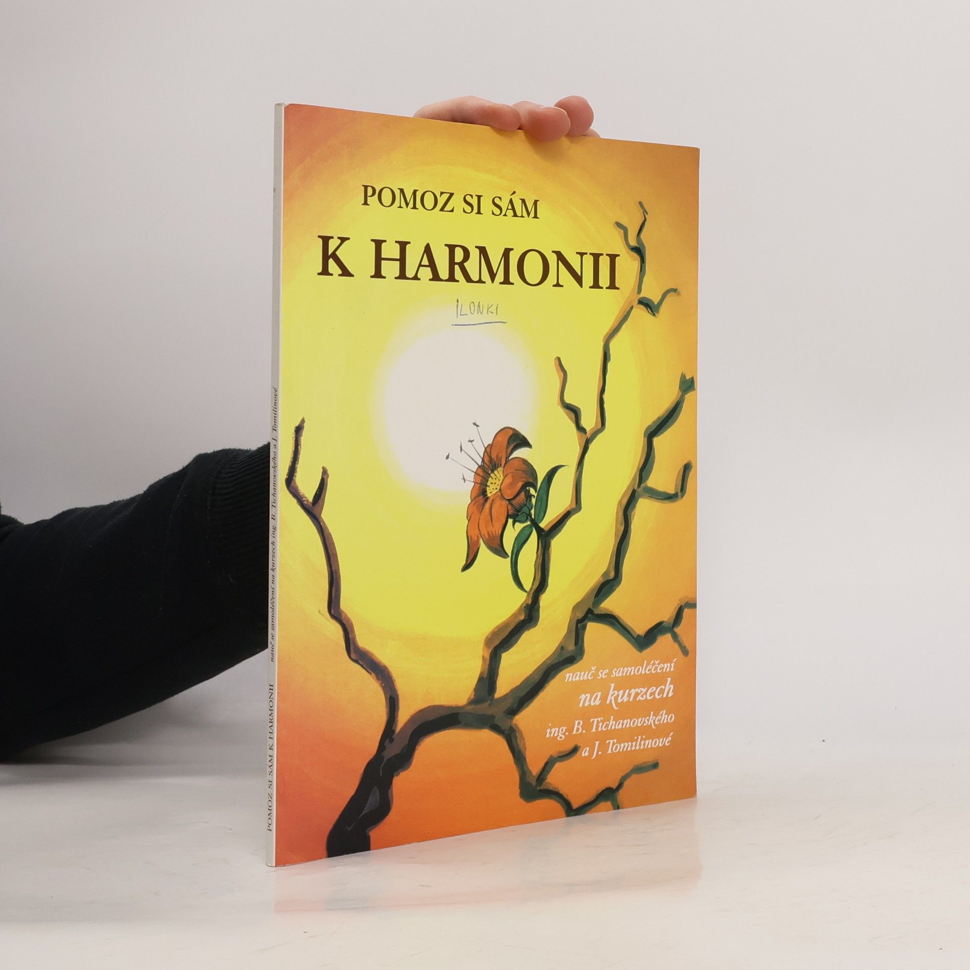 Pomoz si sám k harmonii : nauč se samoléčení na kurzech ing. B. Tichanovského a J. Tomilinové