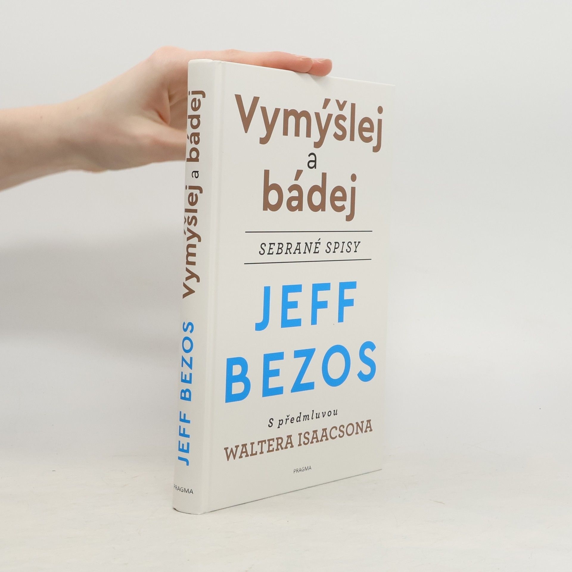 Jeffrey Bezos Vymýšlej a bádej : sebrané spisy