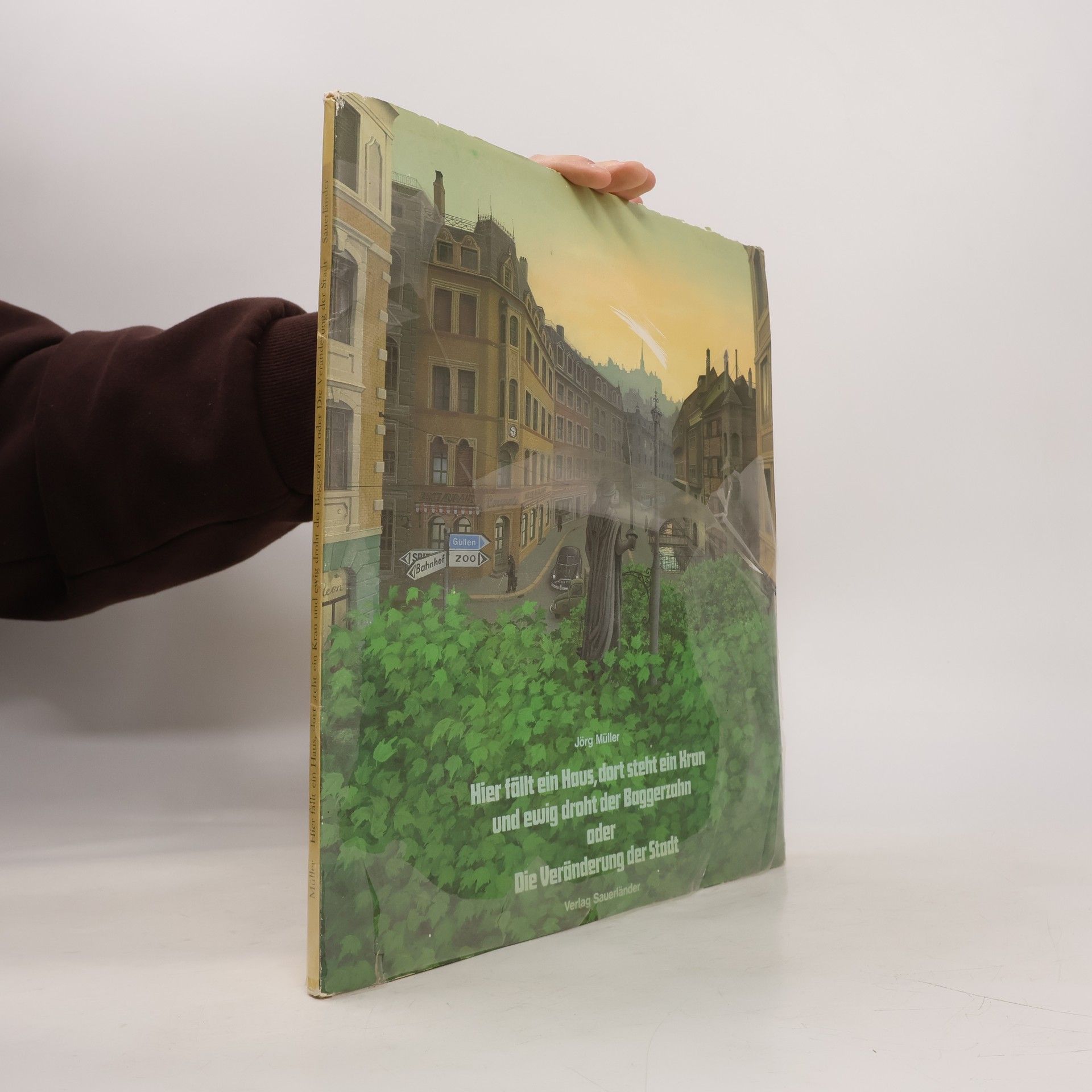 Jürg Müller Hier fällt ein Haus, dort steht ein Kran und ewig droht der Baggerzahn oder die Veränderung der Stadt