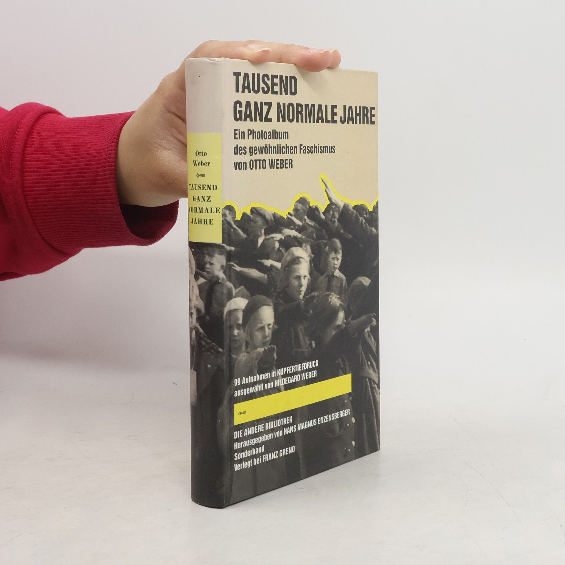Otto Weber Tausend ganz normale Jahre. Ein Photoalbum des gewöhnlichen Faschismus