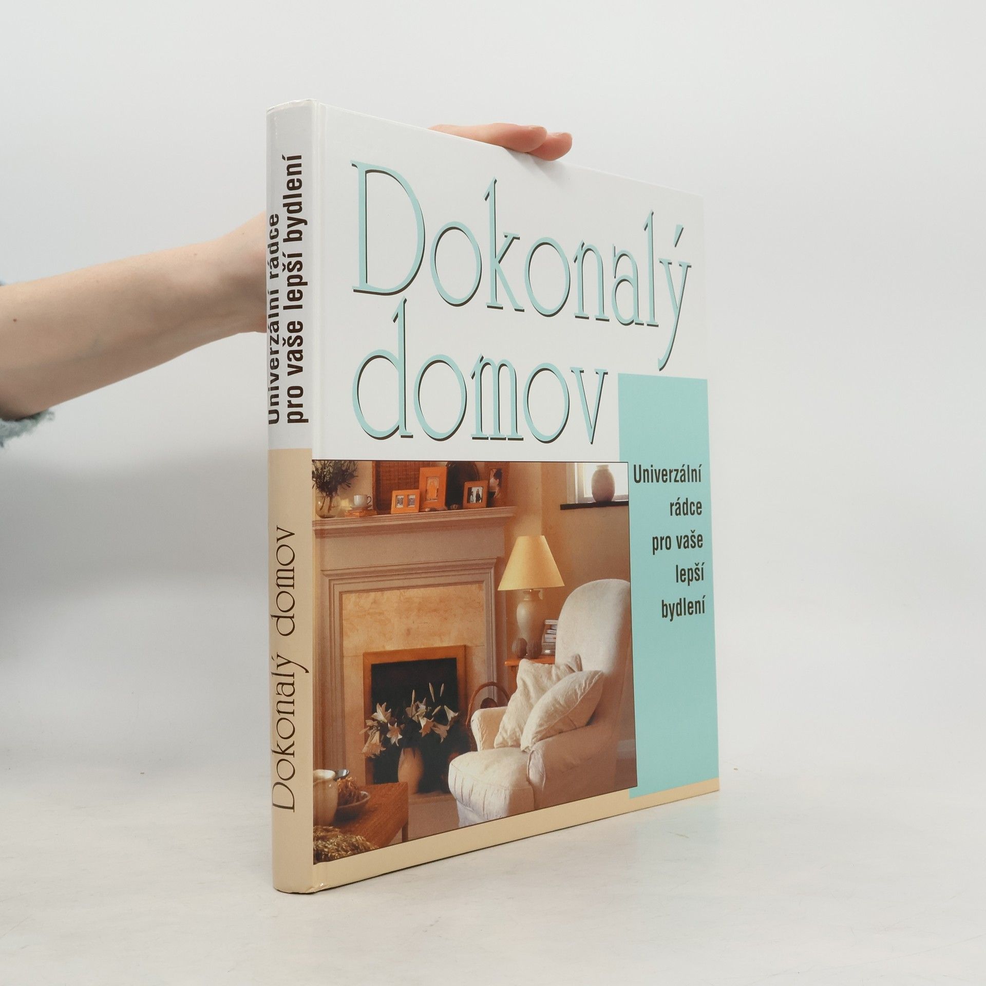 Auteurscollectief Dokonalý domov. Univerzální rádce pro vaše lepší bydlení