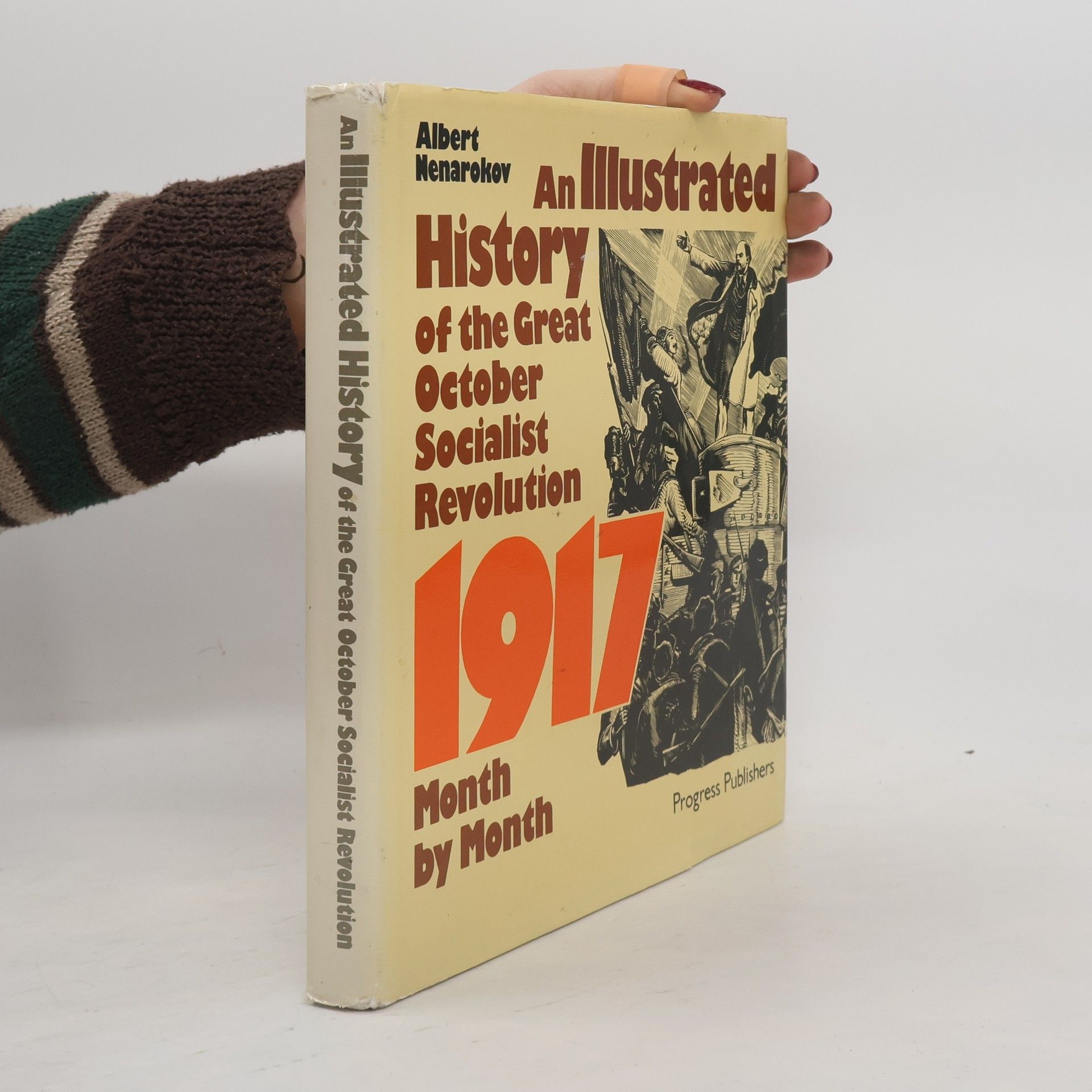 Albert Nenarokov An Illustrated History of the Great October Socialist Revolution: 1917 Month by Month