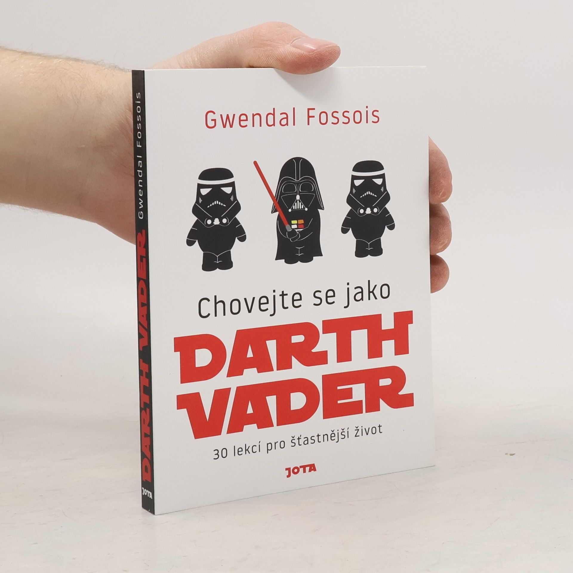 Gwendal Fossois Chovejte se jako Darth Vader : 30 lekcí pro šťastnější život