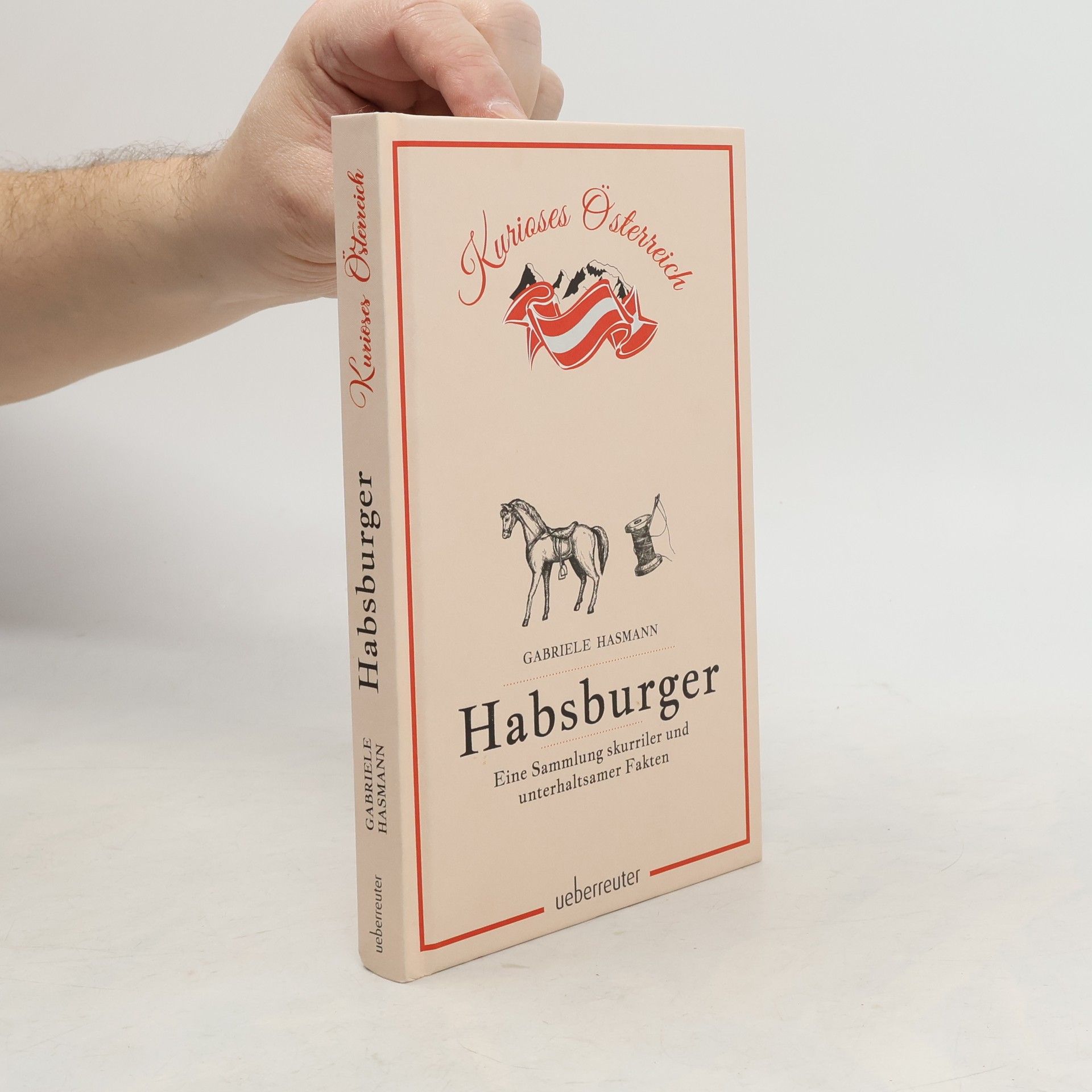 Gabriele Hasmann Habsburger - Eine Sammlung skurriler und unterhaltsamer Fakten