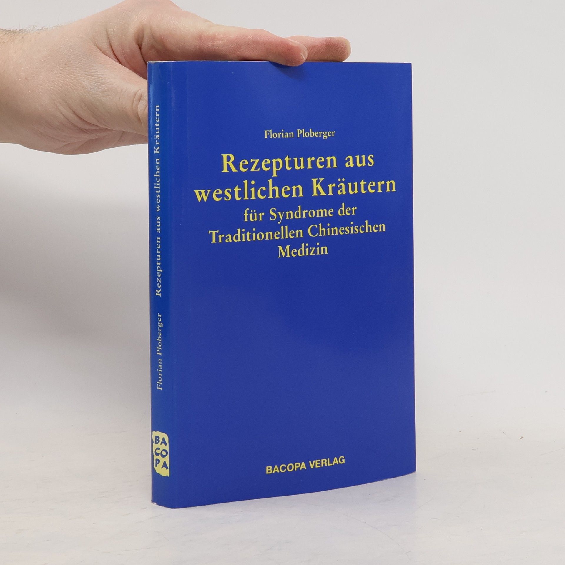 Florian Ploberger Rezepturen aus westlichen Kräutern für Syndrome der Traditionellen Chinesischen Medizin