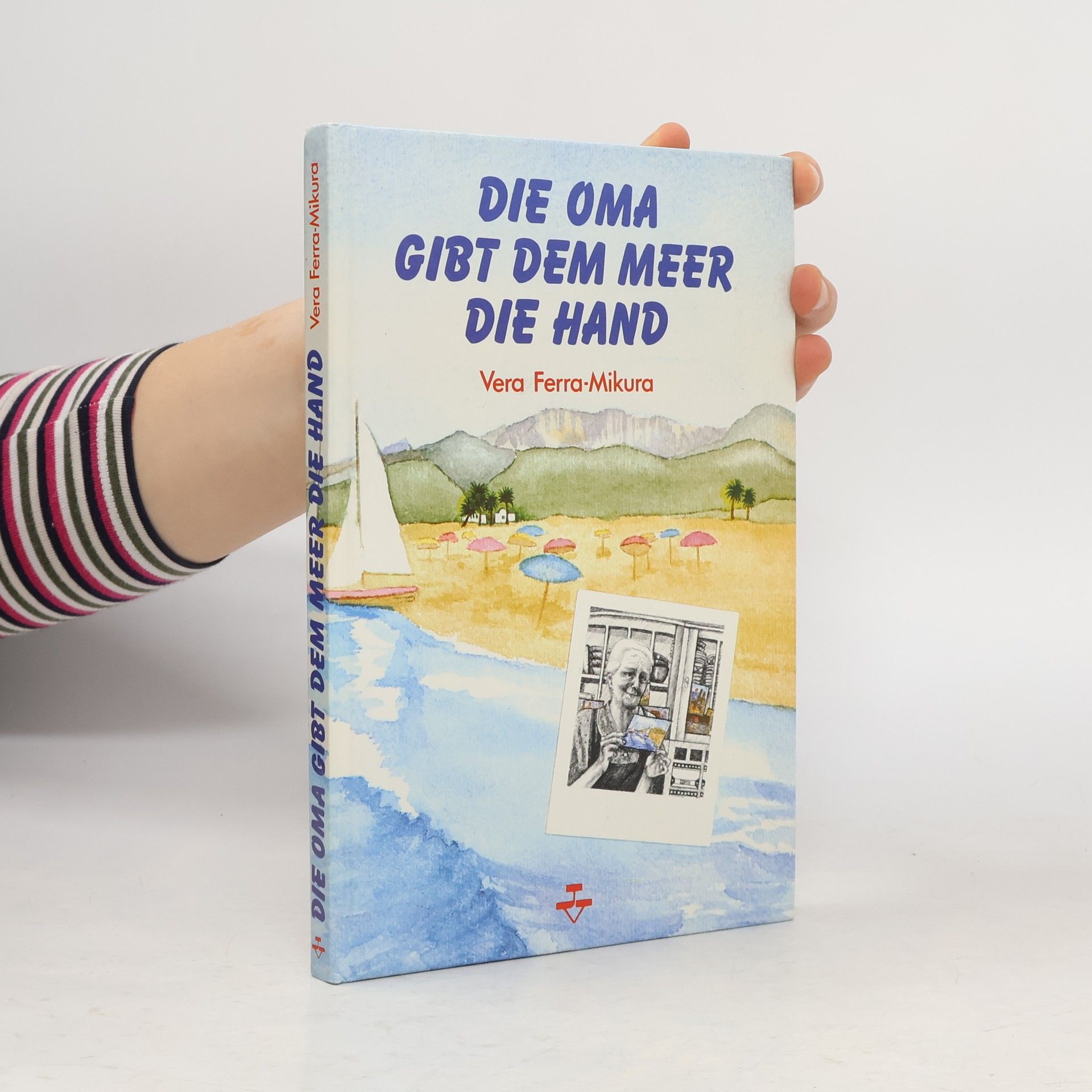 Vera Ferra-Mikura Die Oma gibt dem Meer die Hand