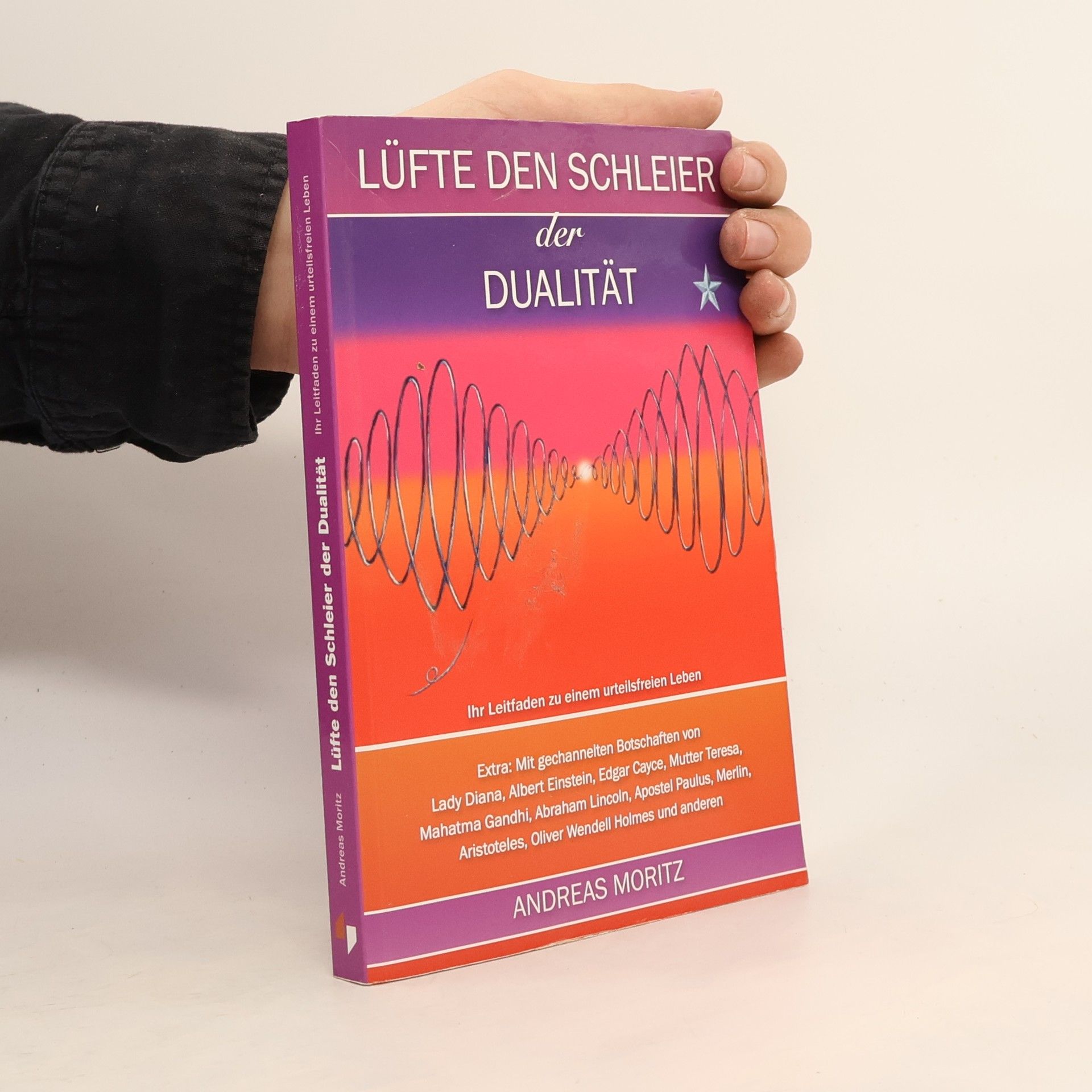 Andreas Moritz Lüfte den Schleier der Dualität