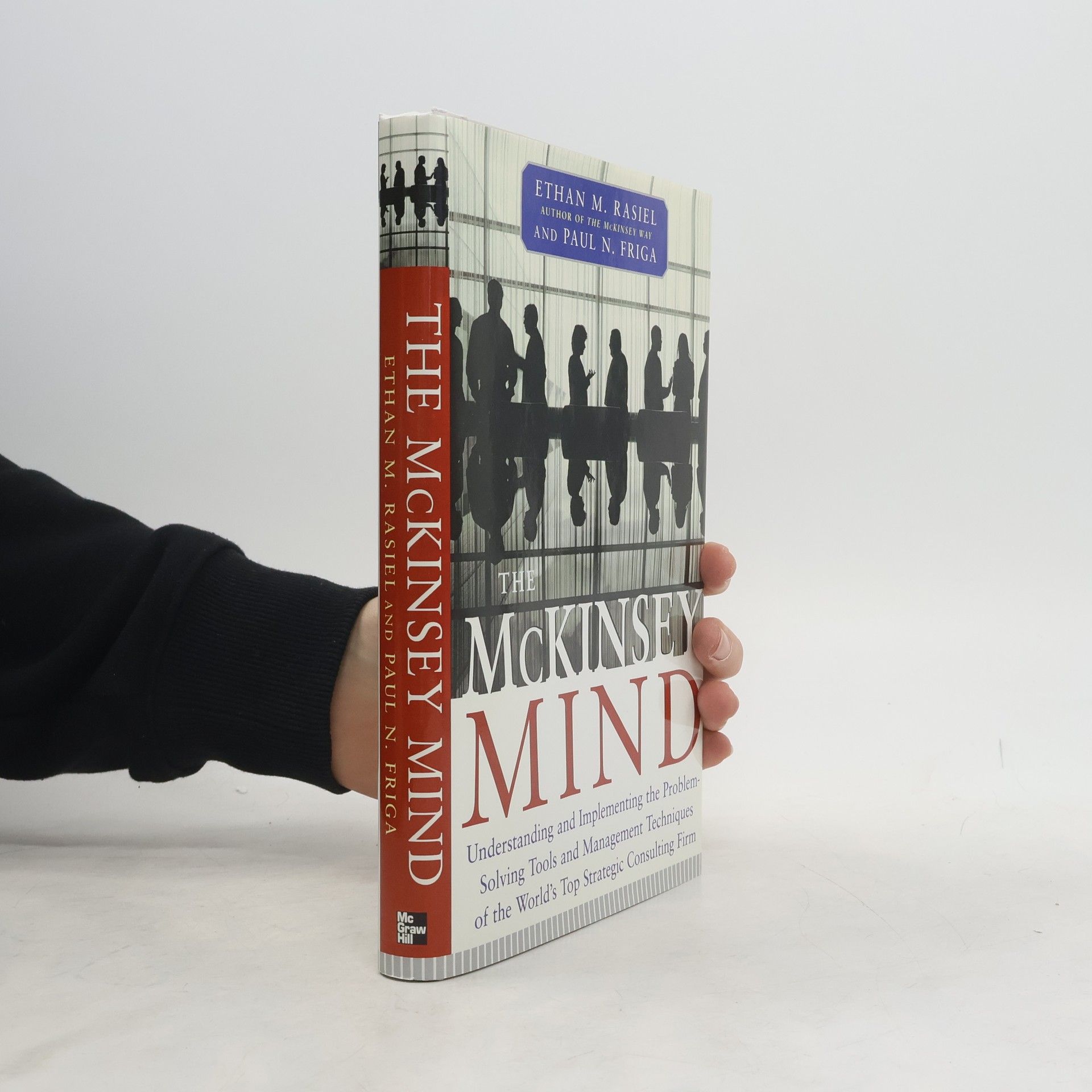 Ethan M. Rasiel The McKinsey mind : understanding and implementing the problem-solving tools and management techniques of the world's top strategic consulting firm