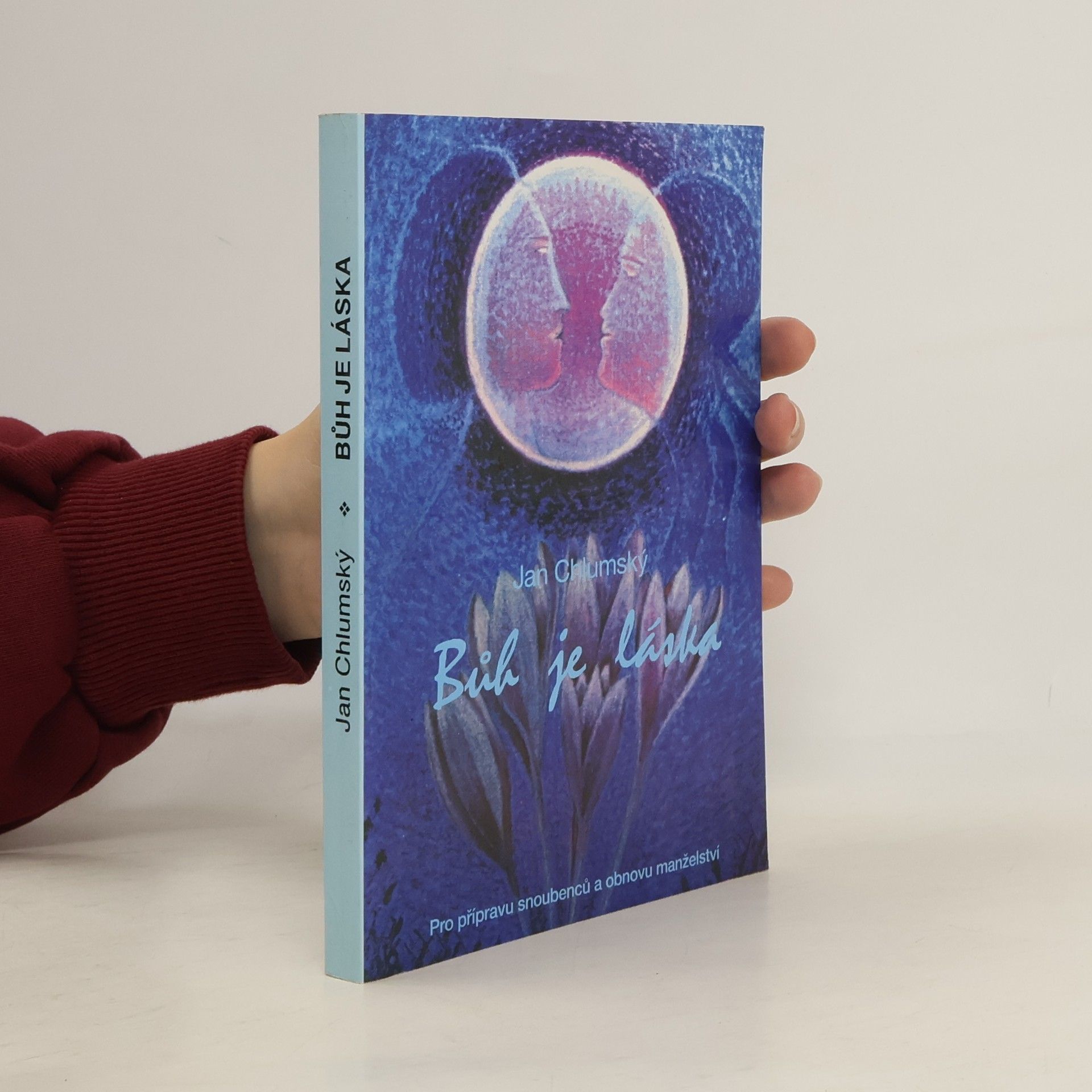 Jan Chlumský Bůh je láska : pro přípravu snoubenců a obnovu manželství