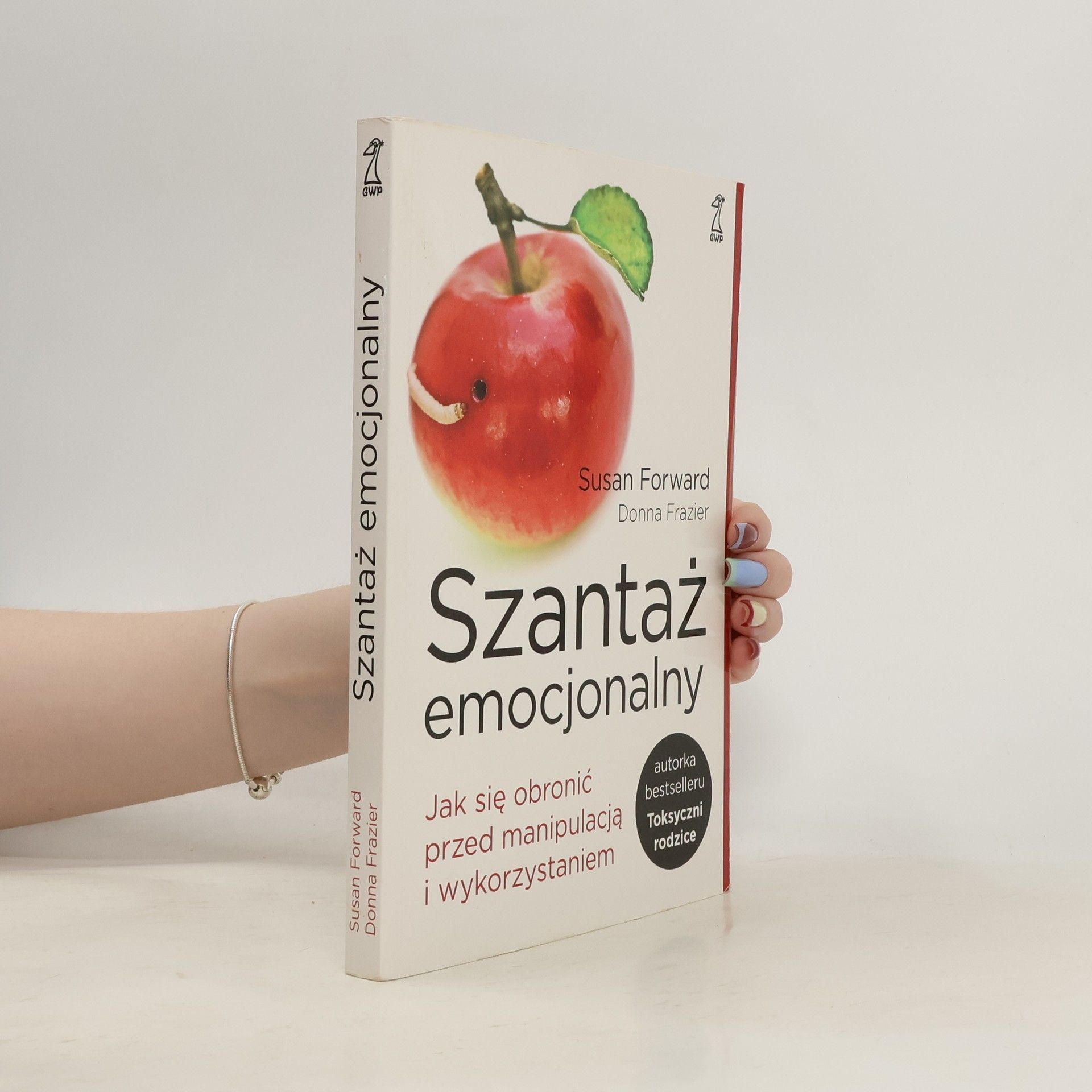 Susan Forward Szantaż emocjonalny. Jak się obronić przed manipulacją i wykorzystaniem