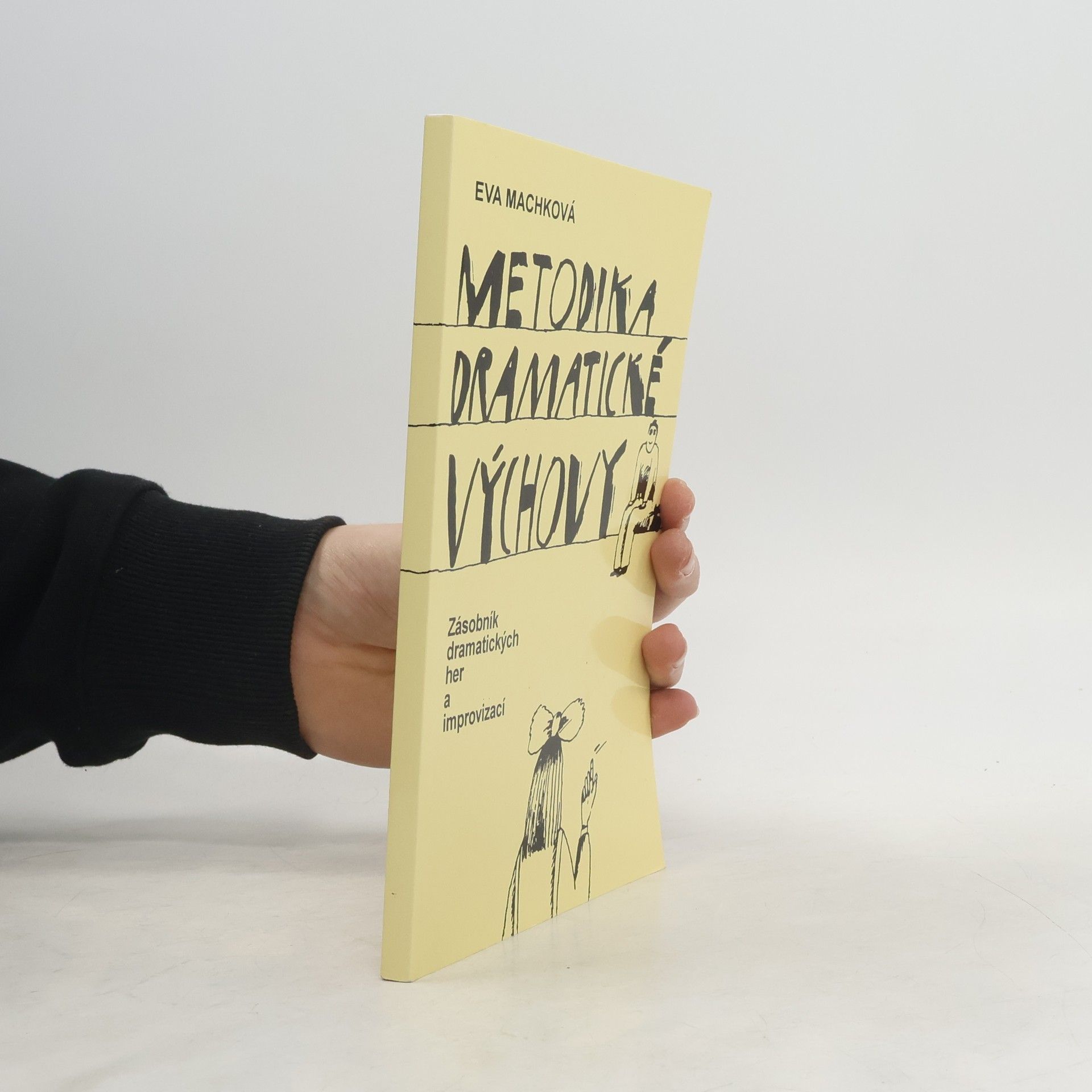 Eva Machková Metodika dramatické výchovy. Zásobník dramatických her a improvizací