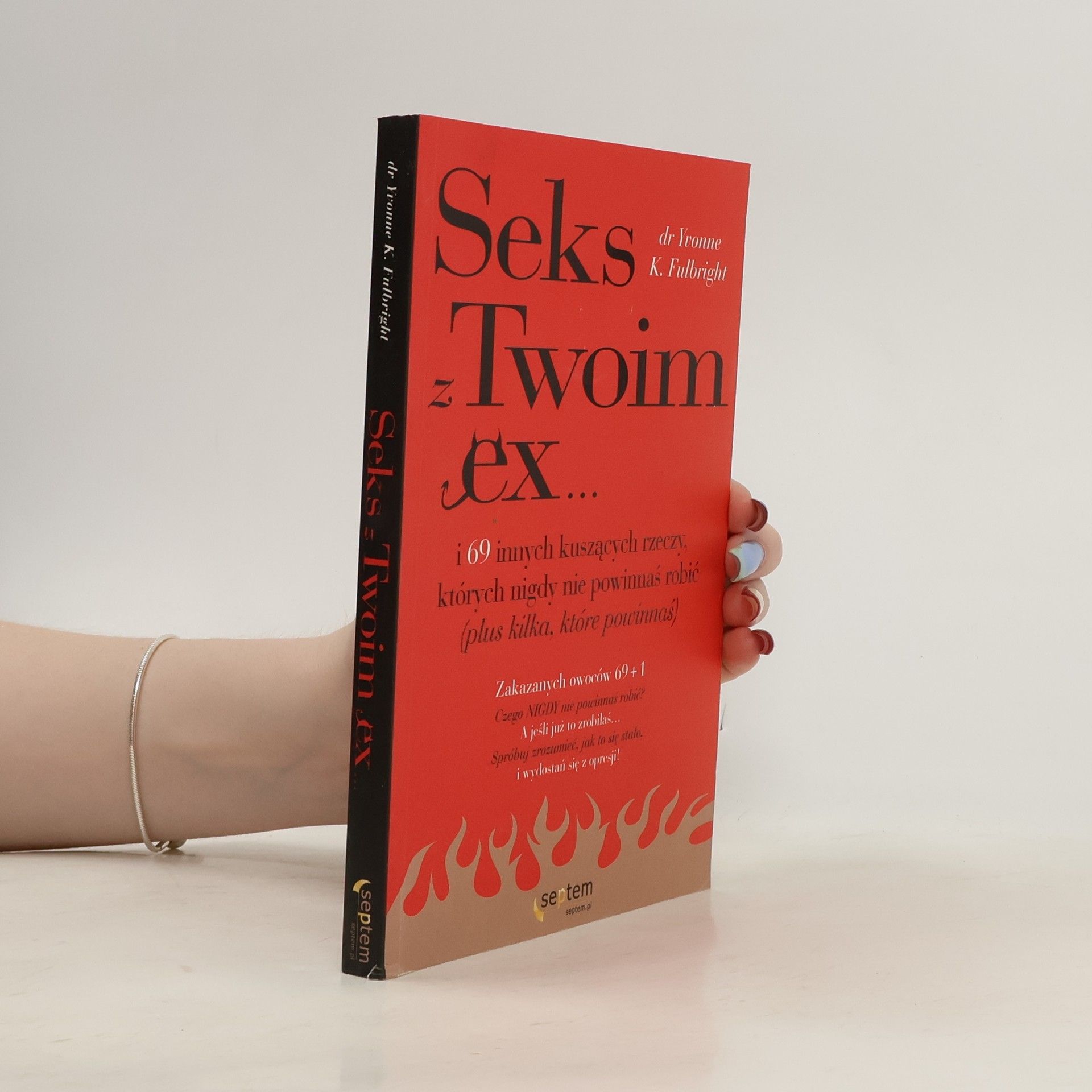 Sex z Twoim Ex...: i 69 innych kuszących rzeczy których nigdy nie powinnaś robić