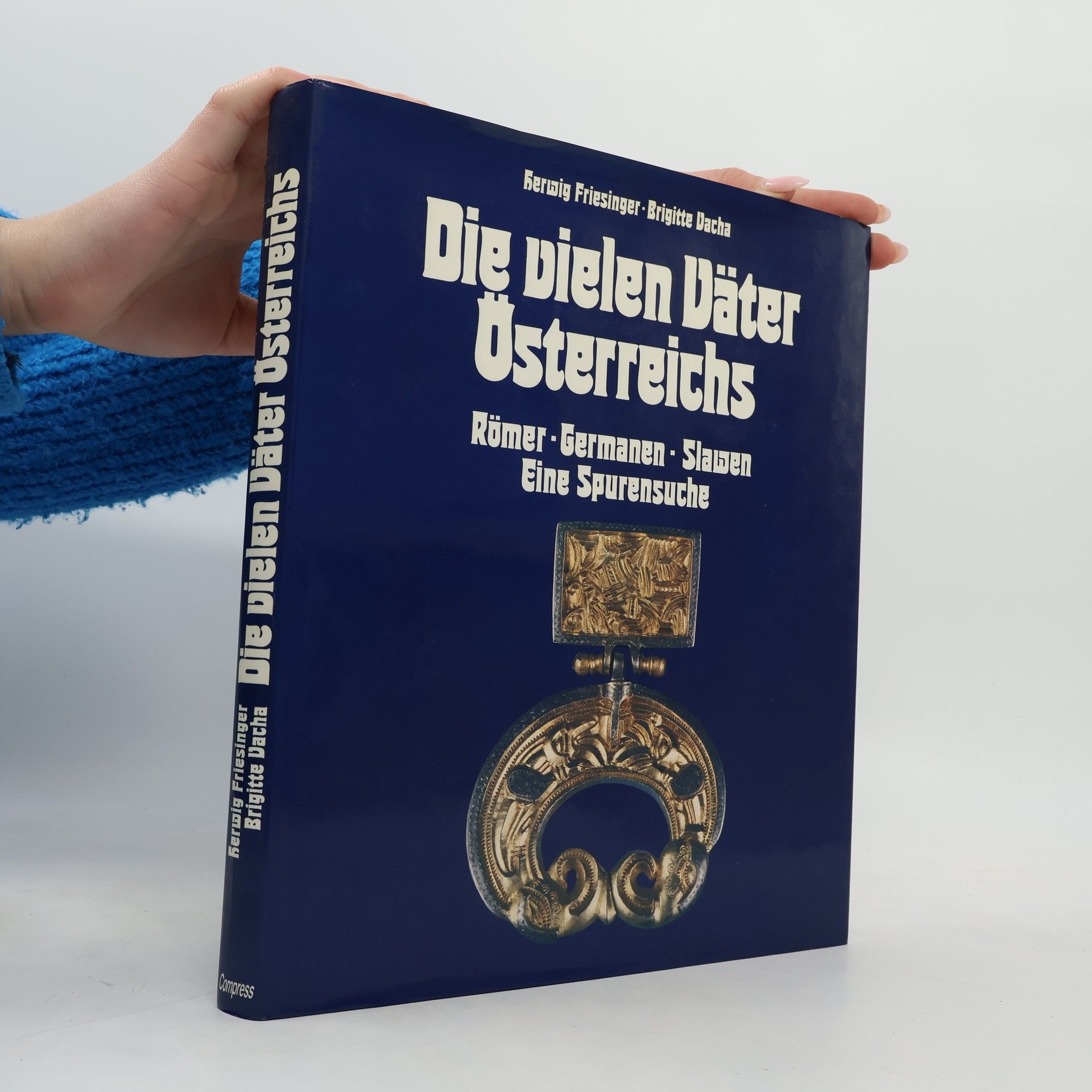 Herwig Friesinger Die vielen Väter Österreichs : Römer, Germanen, Slawen : eine Spurensuche
