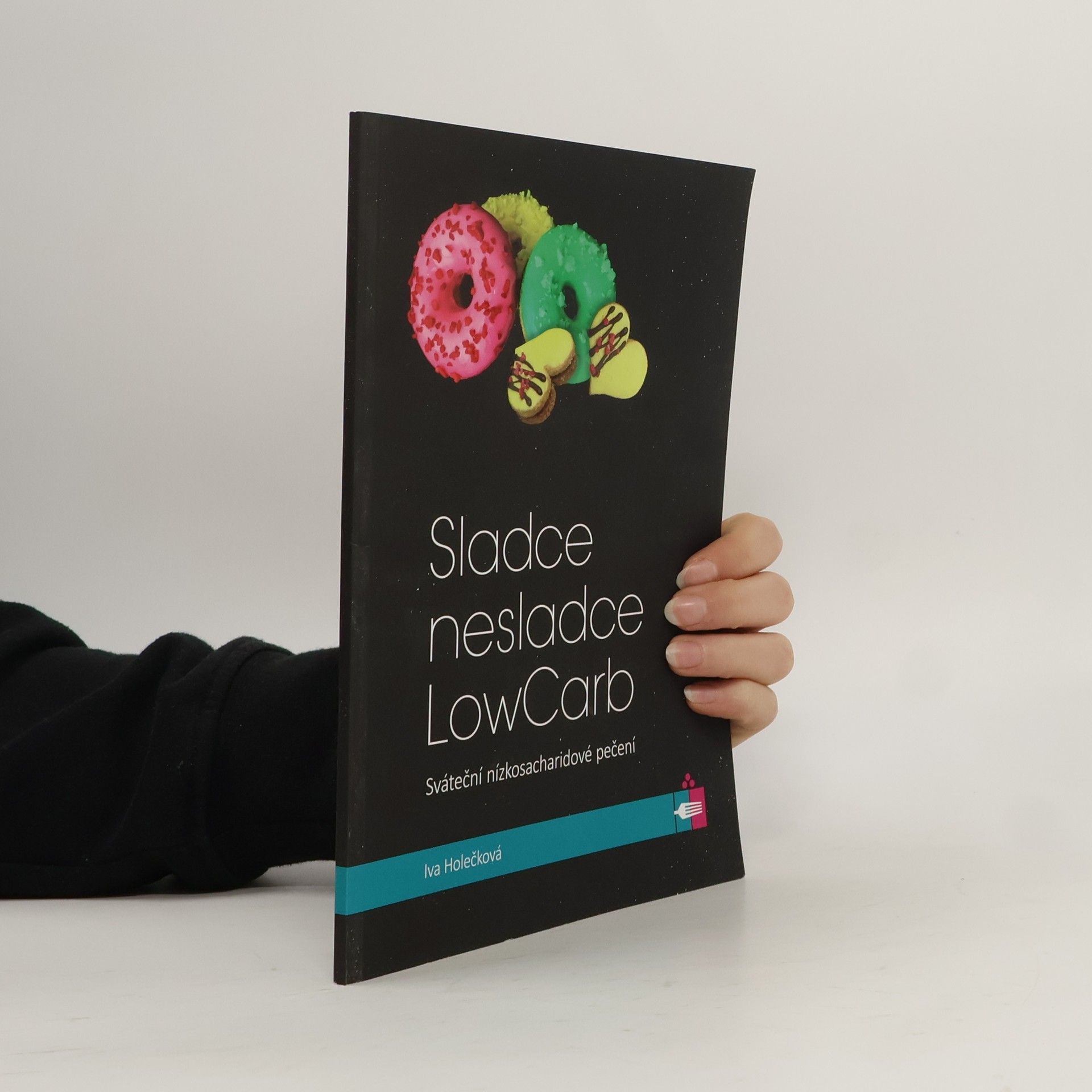 Iva Holečková Sladce nesladce - LowCarb : sváteční nízkosacharidové pečení