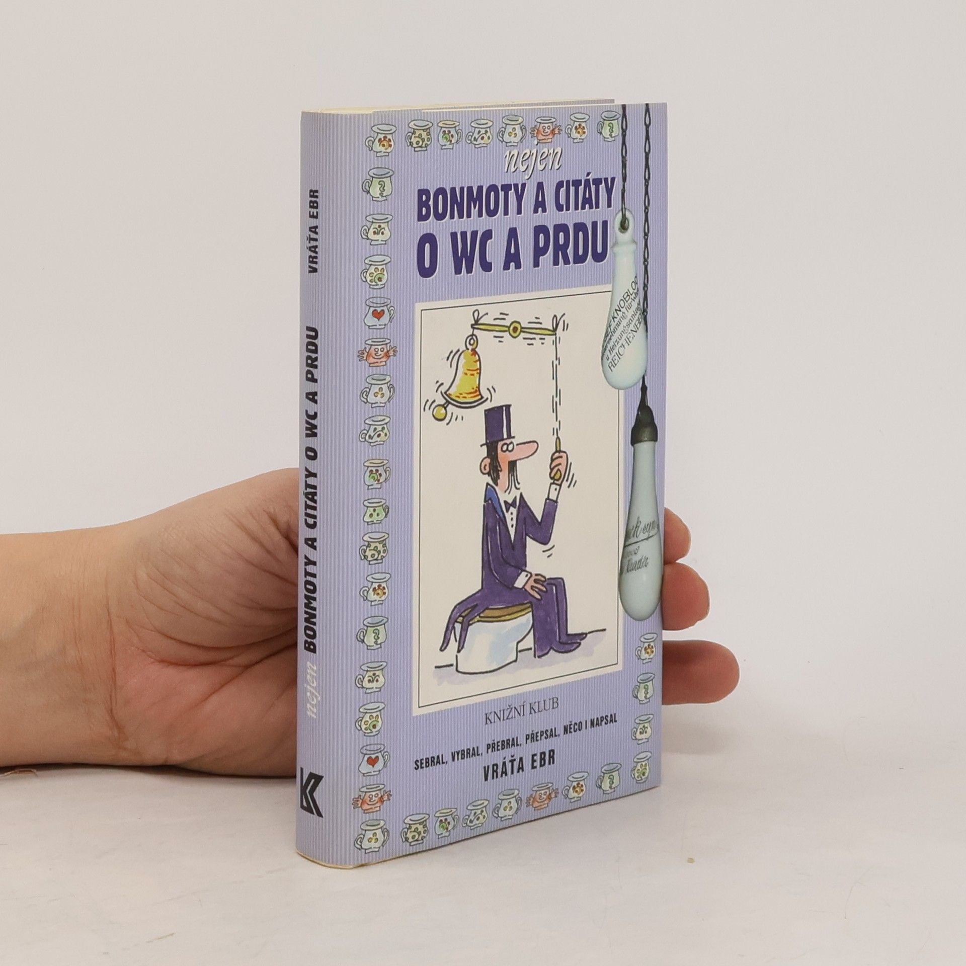 Vratislav Ebr Nejen bonmoty a citáty o WC a prdu aneb Literární exkrementy