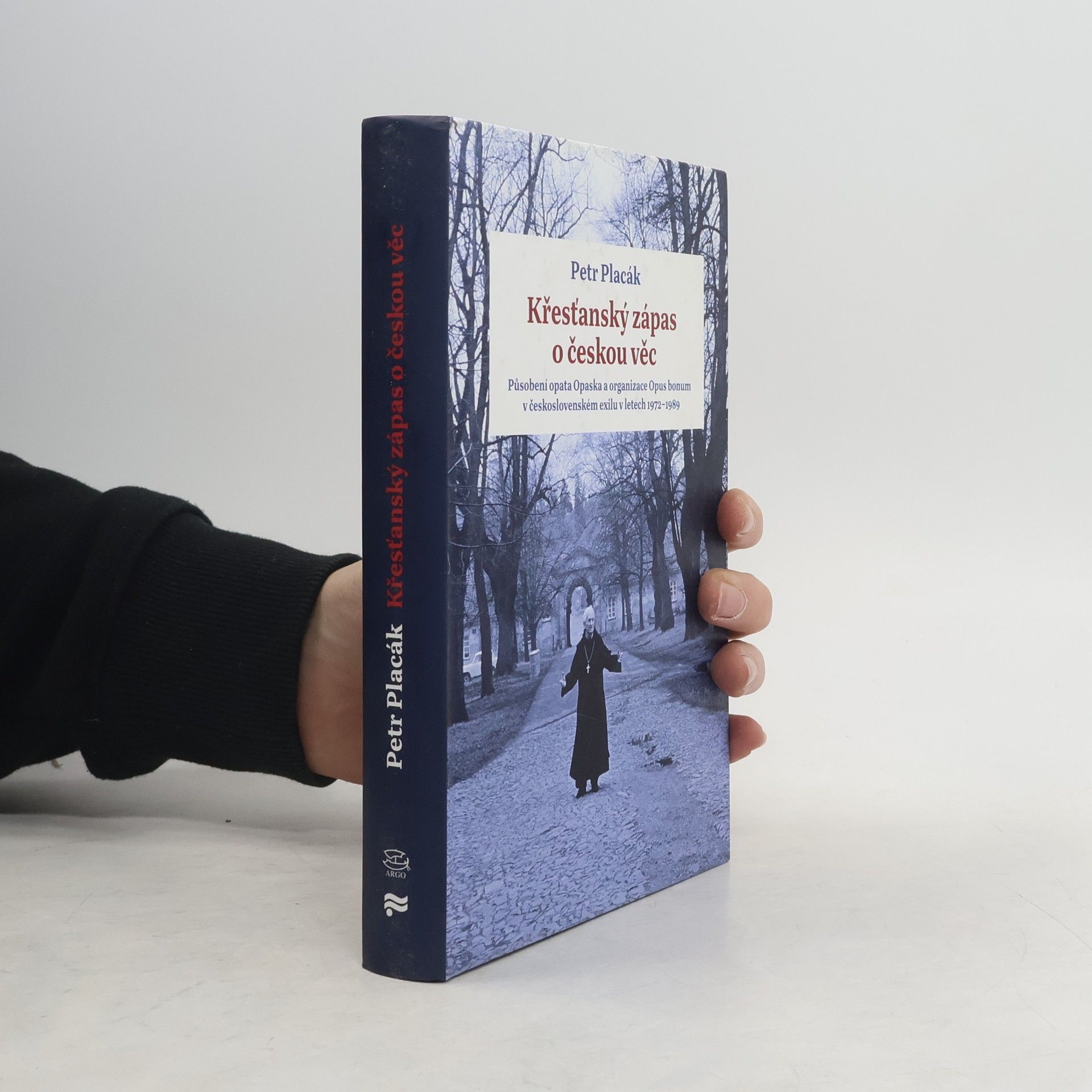 Petr Placák Křesťanský zápas o českou věc : působení opata Opaska a organizace Opus bonum v československém exilu v letech 1972-1989