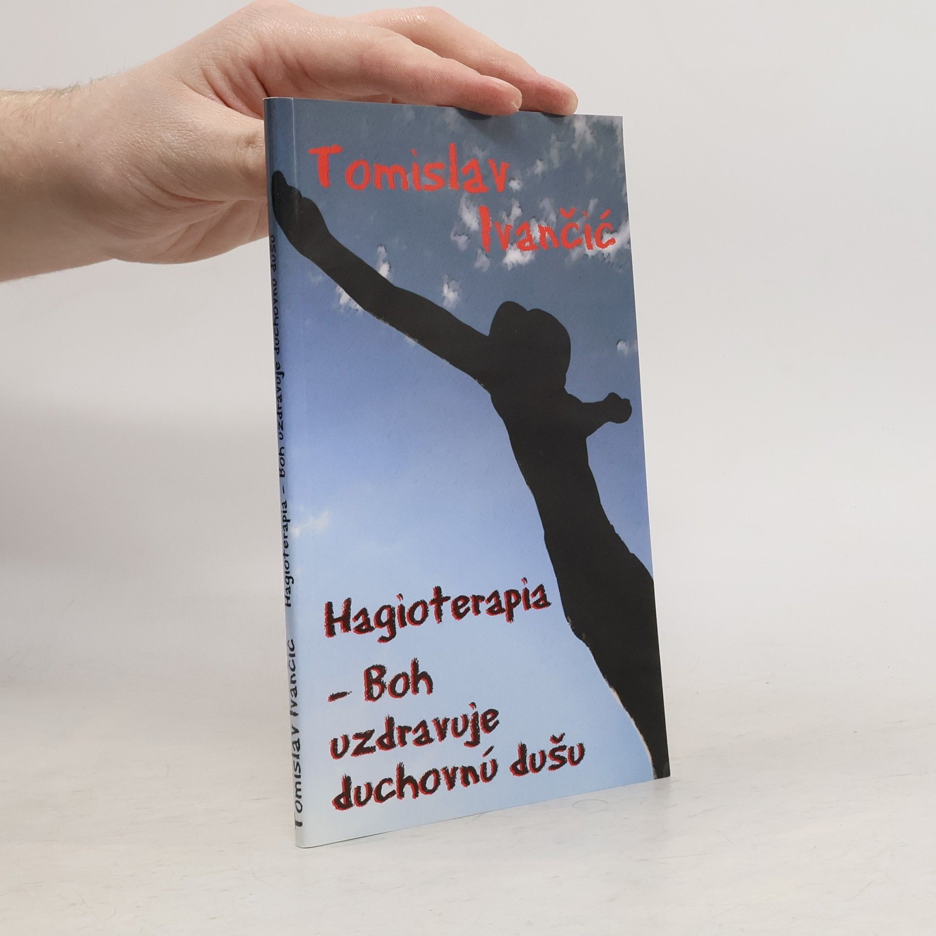 Tomislav Ivančić Hagioterapia - Boh uzdravuje duchovnú dušu