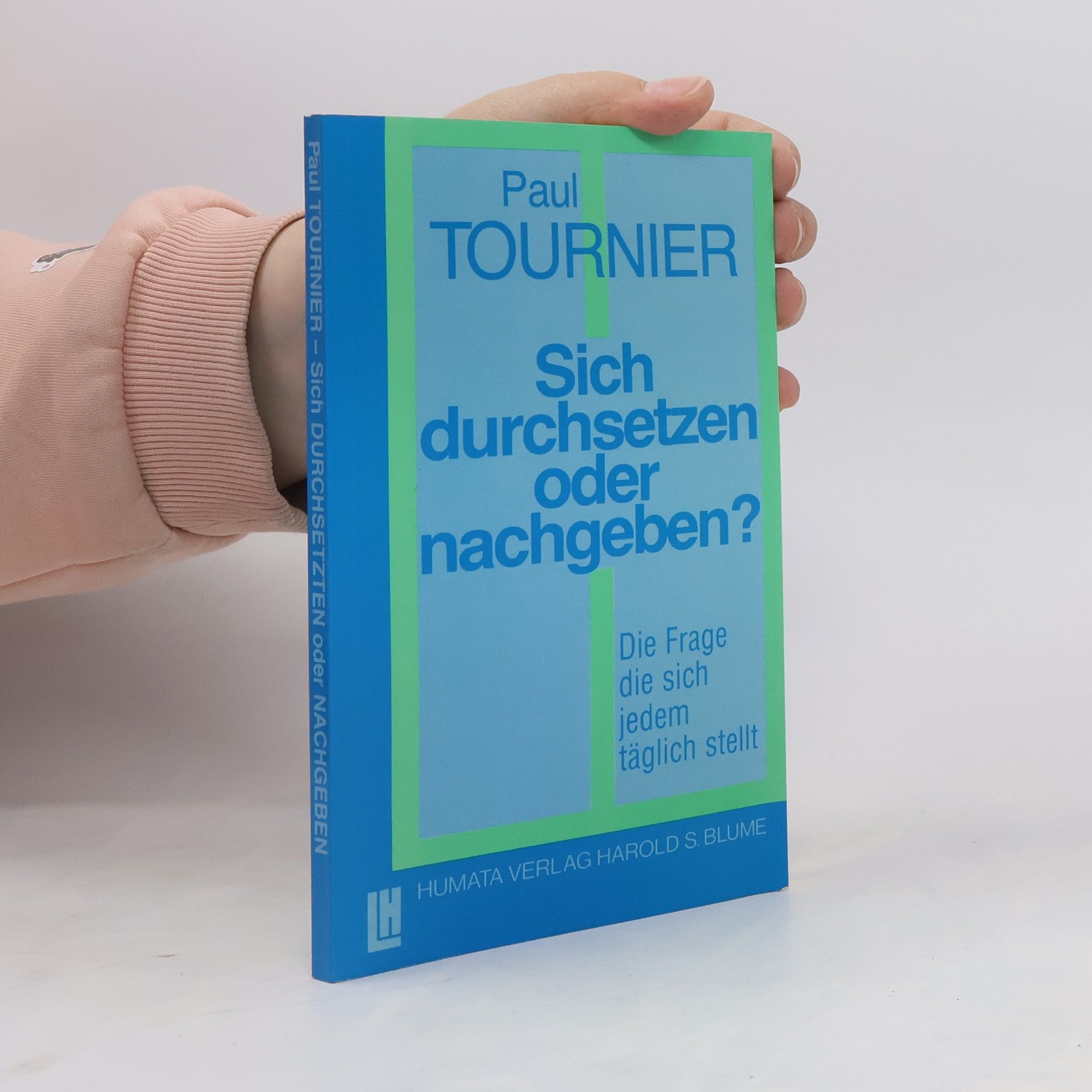 Paul Tournier Sich durchsetzen oder nachgeben?
