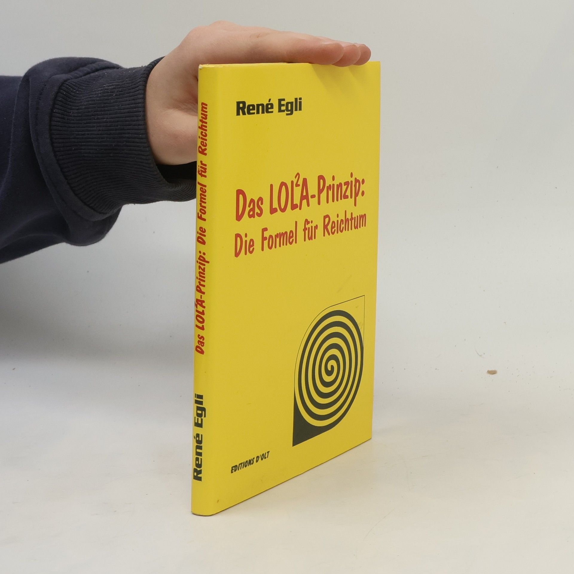 René Egli Das LOLA-Prinzip. Die Formel Für Reichtum