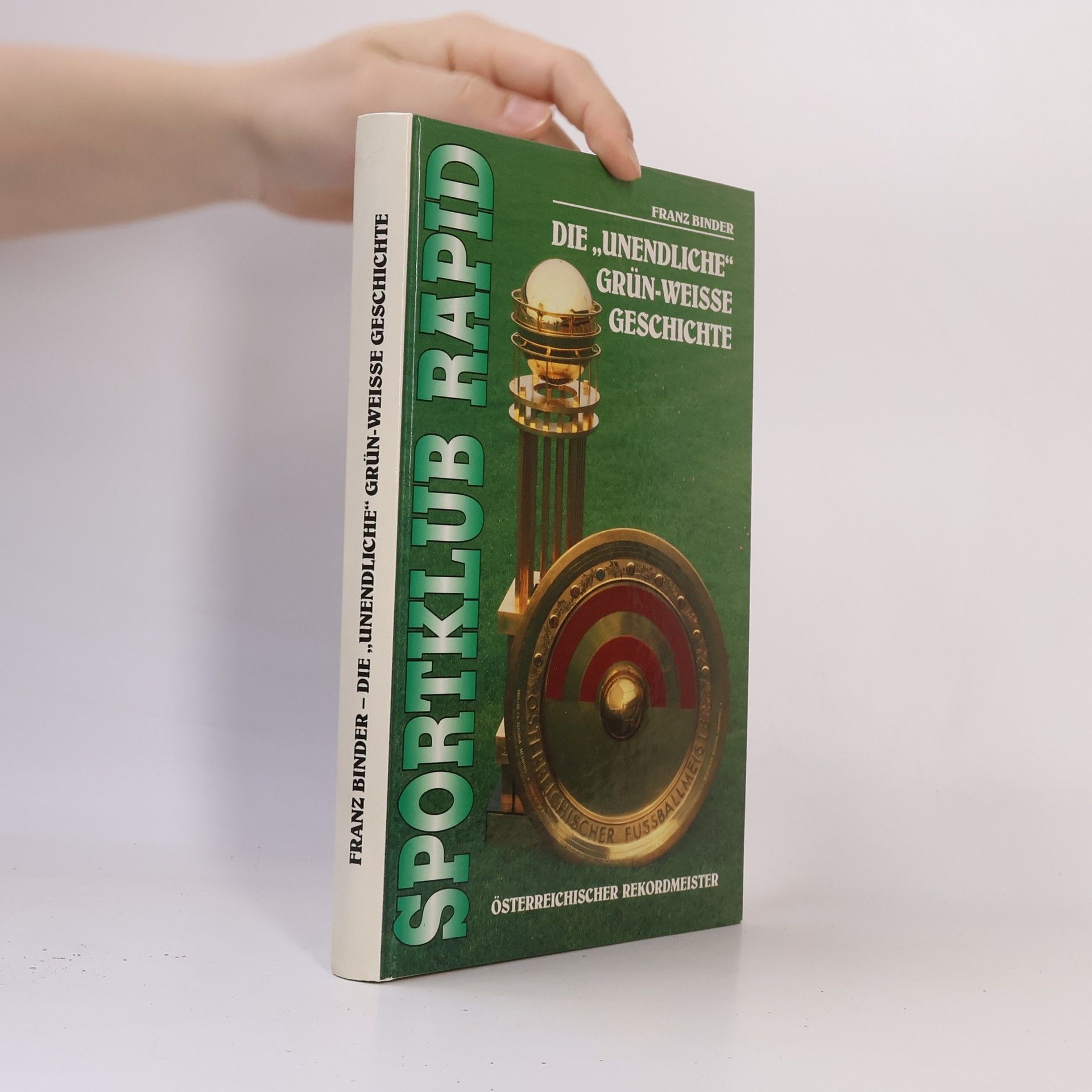 Franz Binder Sportklub Rapid. Die unendliche grün-weiße Geschichte