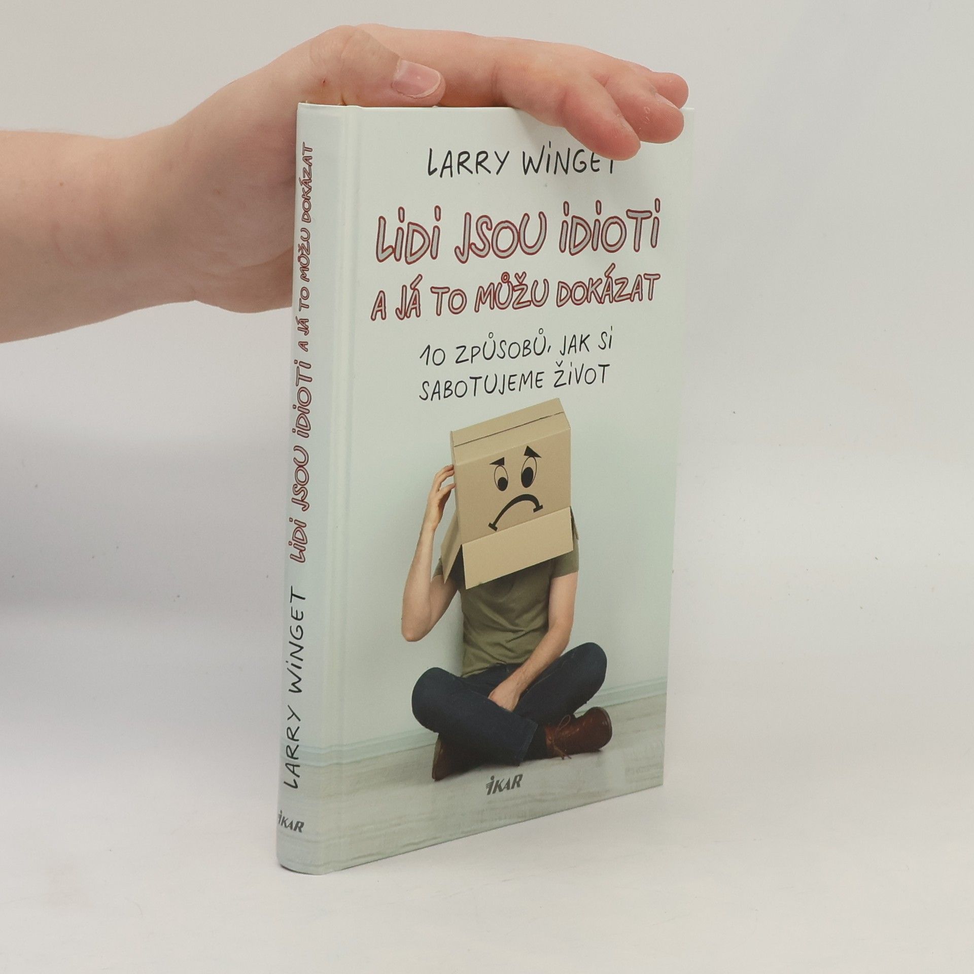 Larry Winget Lidi jsou idioti a já to můžu dokázat. 10 způsobů, jak si sabotujeme život