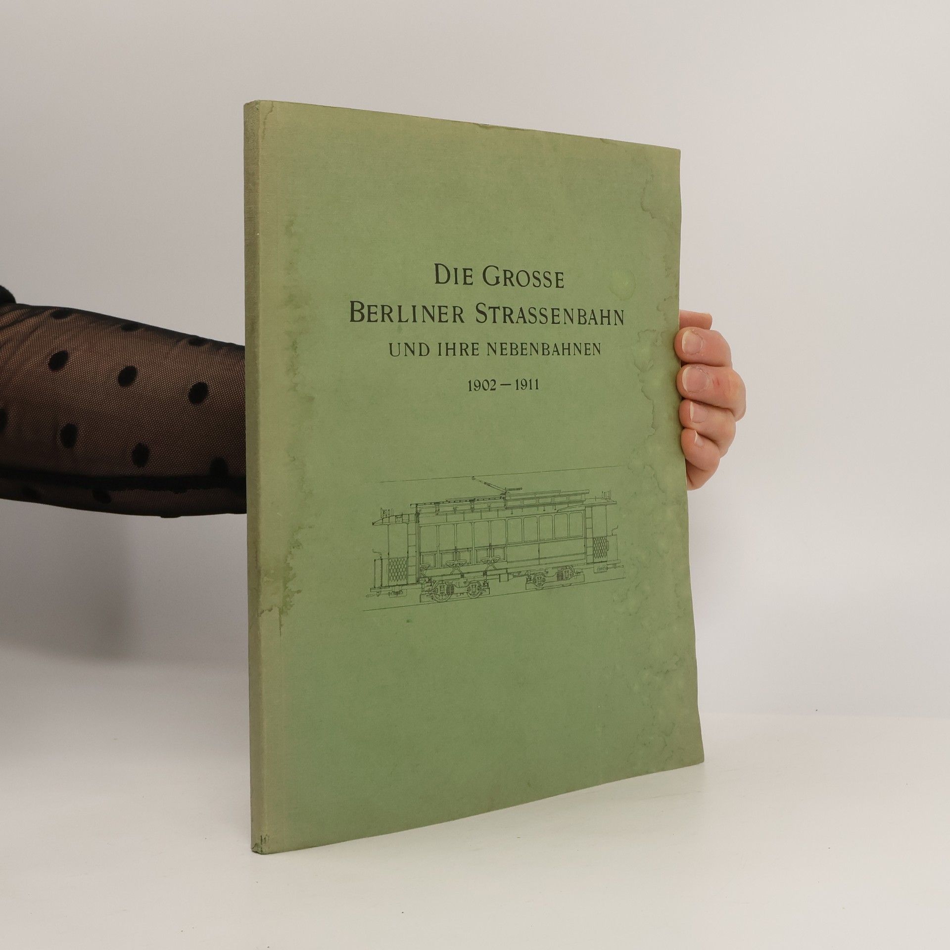 Kolektiv autorů Die Grosse Berliner Strassenbahn und Ihre Nebenbahnen 1902–1911