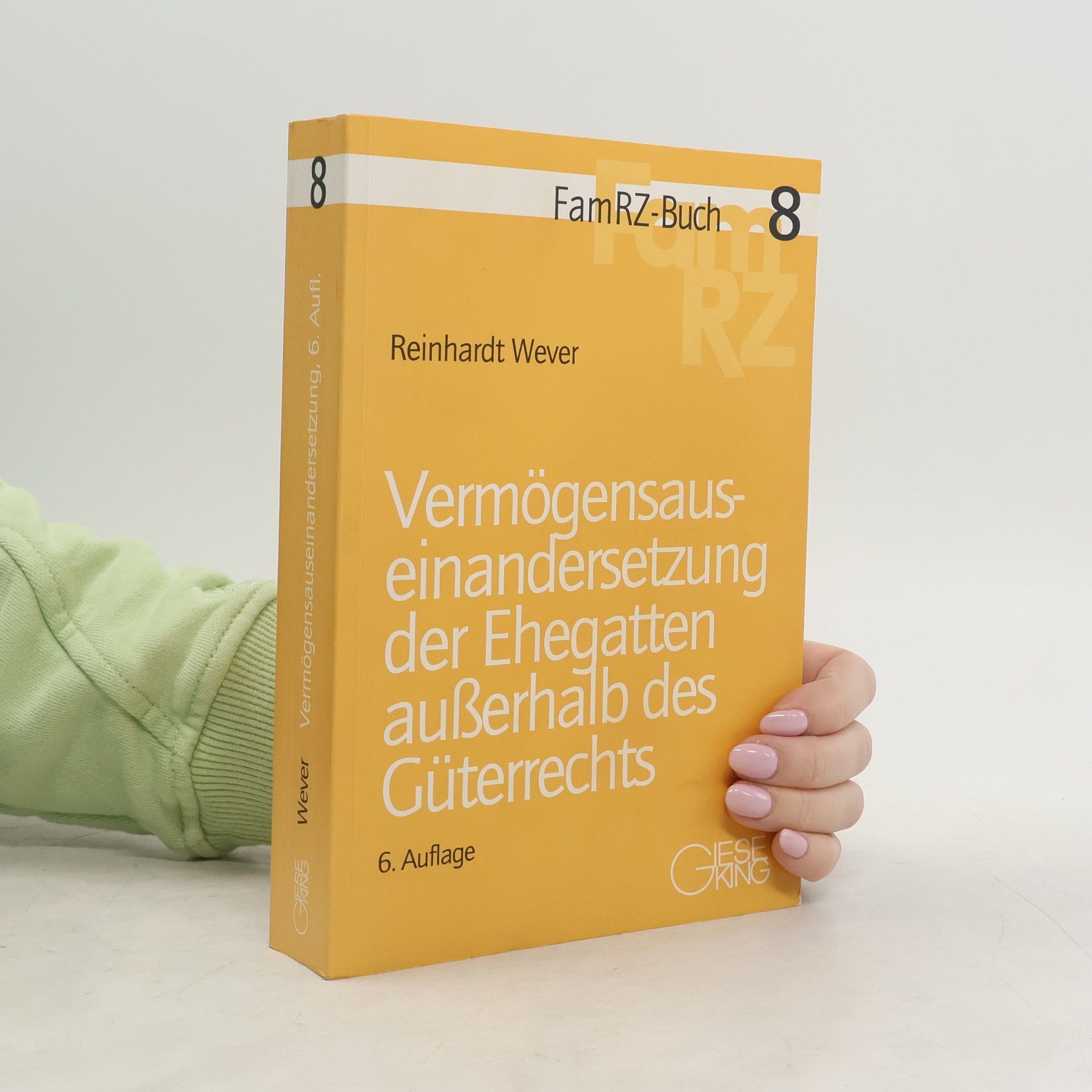 Reinhardt Wever FamRZ-Buch - 8: Vermögensauseinandersetzung der Ehegatten außerhalb des Güterrechts - 6. Auflage