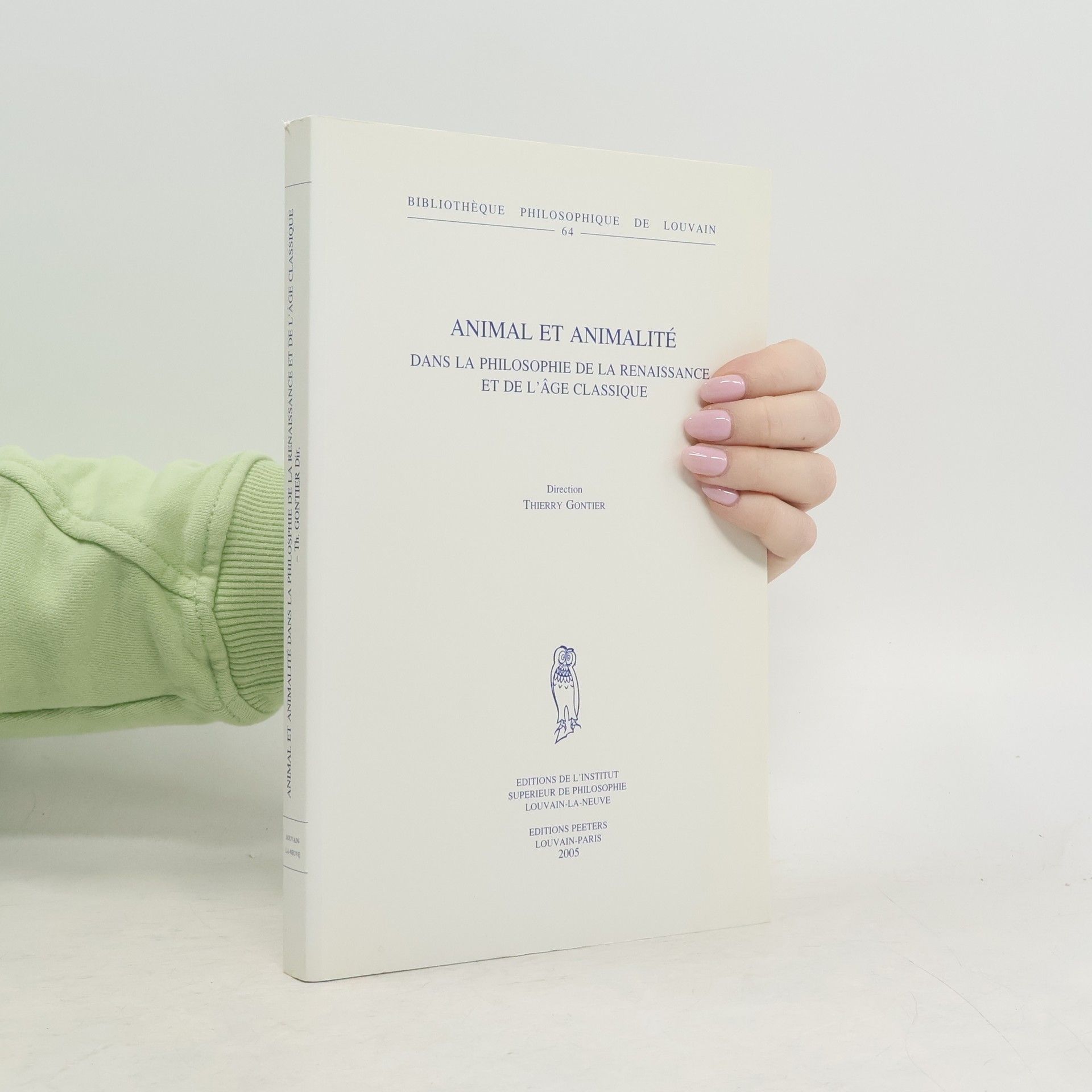 Thierry Gontier Bibliothèque Philosophique de Louvain - 64: Animal et animalité dans la philosophie de la Renaissance et de l'âge classique