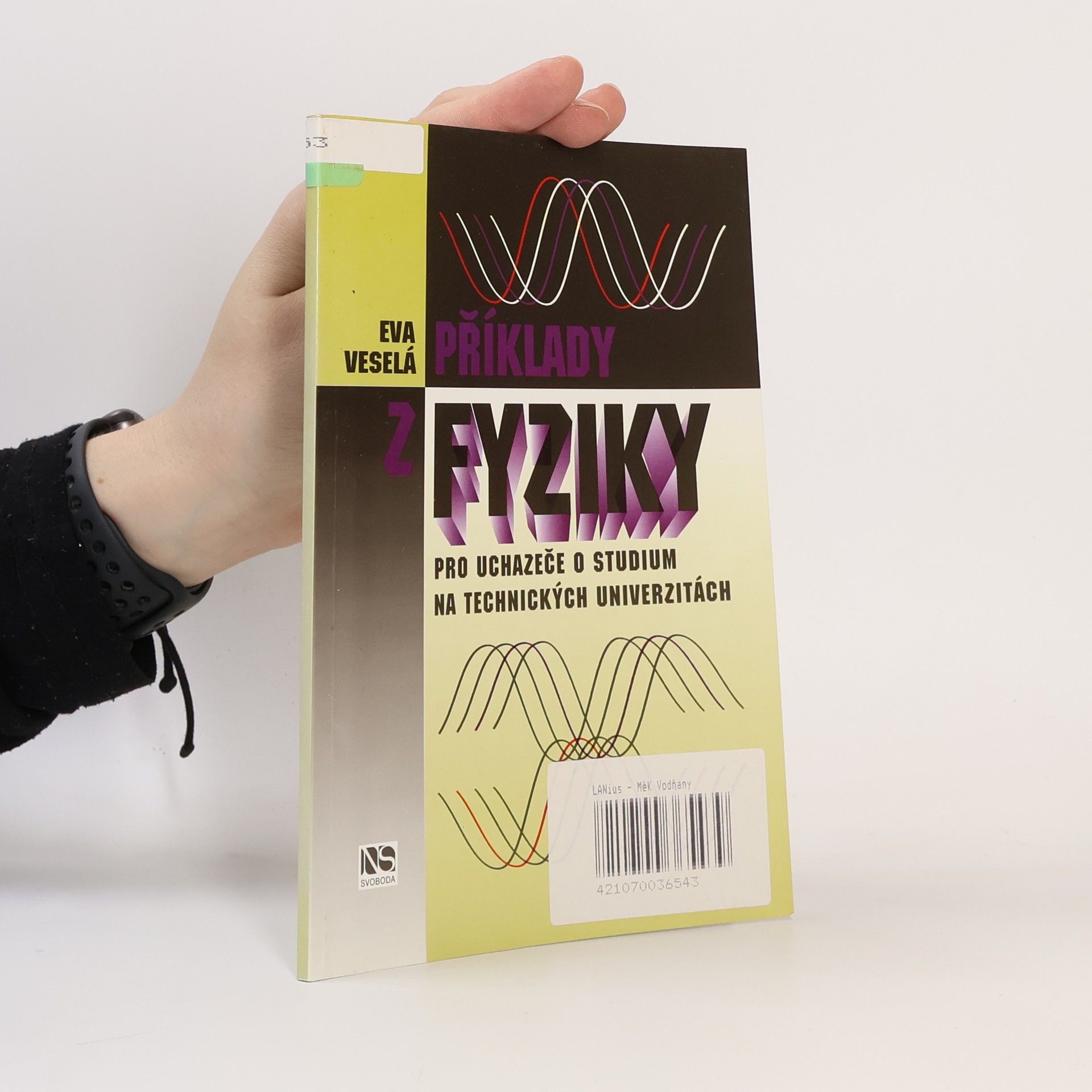 Eva Veselá Příklady z fyziky : pro uchazeče o studium na technických univerzitách