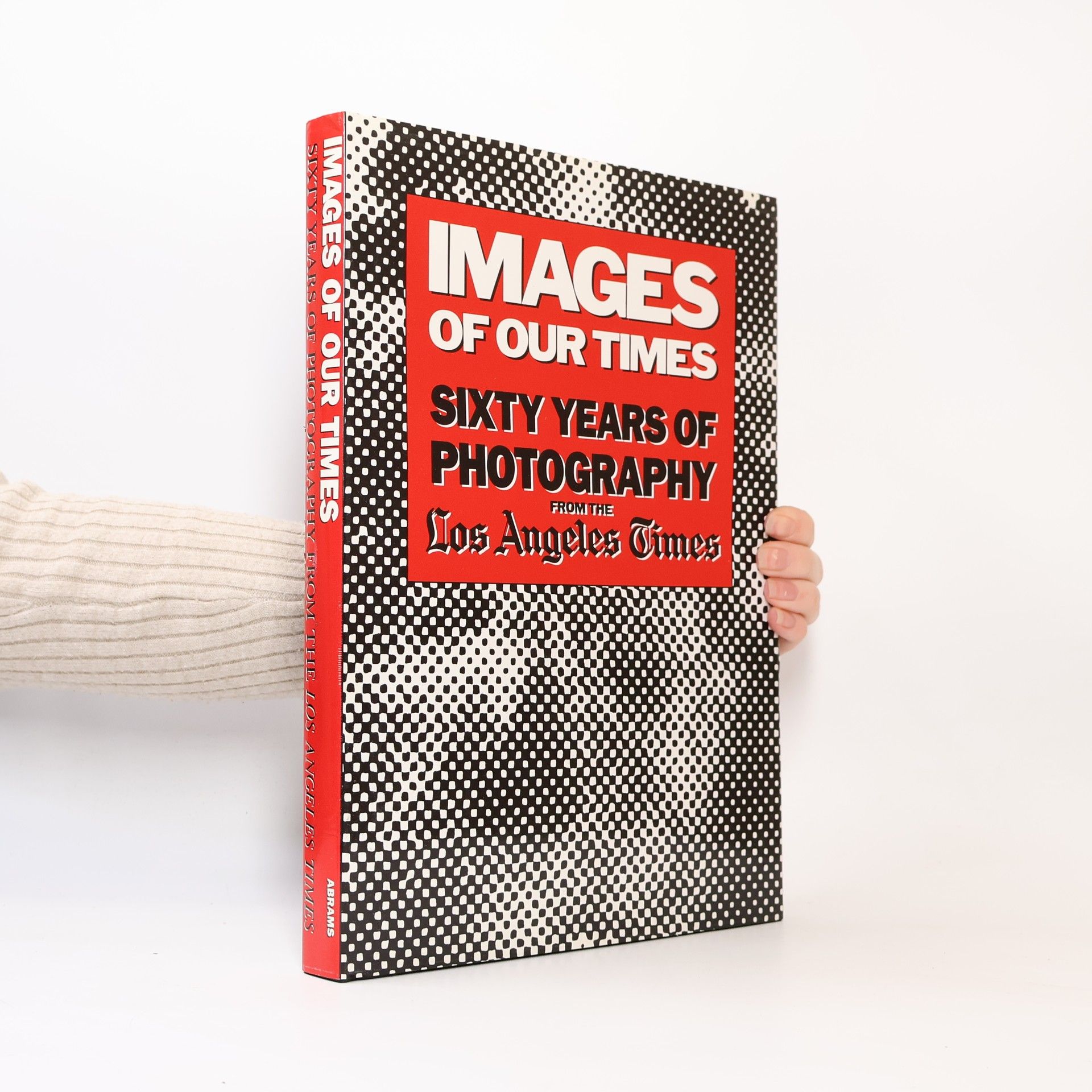 Images of Our Times: Sixty Years of Photography from the Los Angeles Times