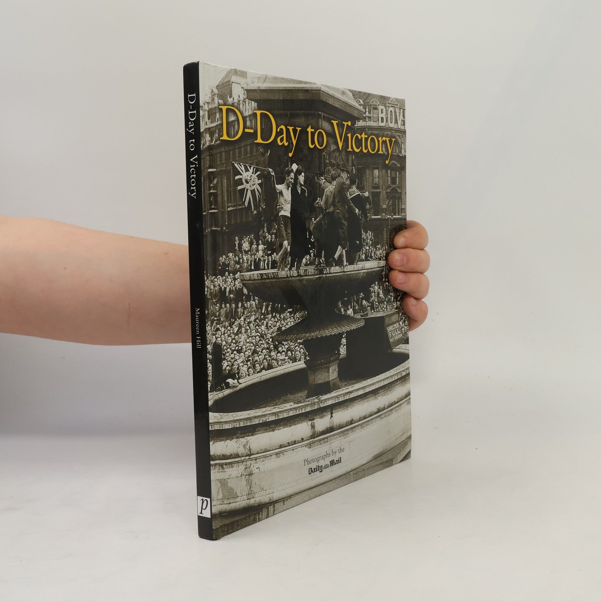 Maureen Hill Images of War: D-Day to Victory