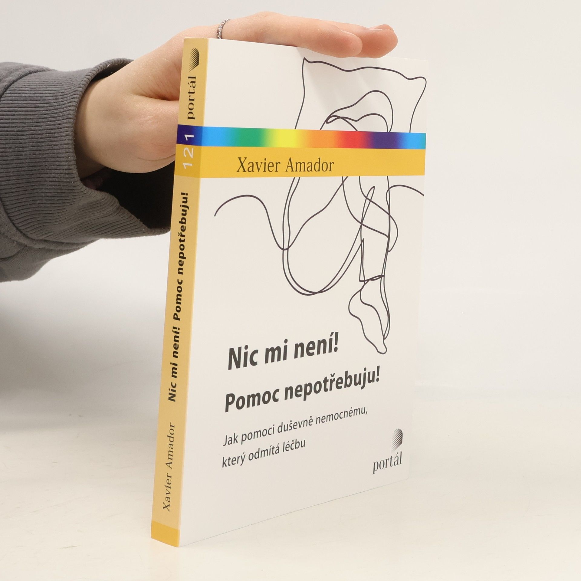 Xavier Francisco Amador Nic mi není! Pomoc nepotřebuju! : jak pomoci duševně nemocnému, který odmítá léčbu