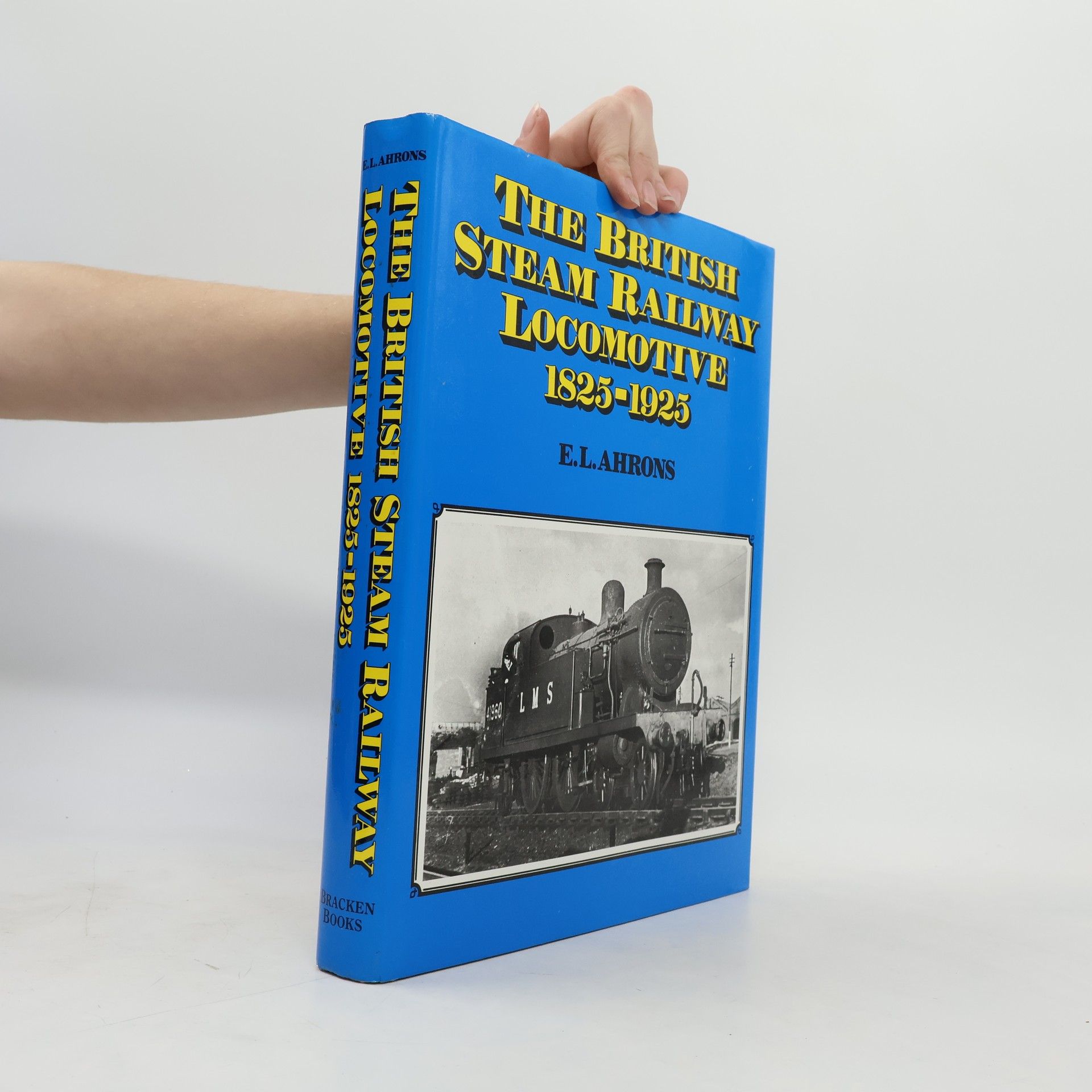 Ernest Leopold Ahrons The British Steam Railway Locomotive, 1825-1925