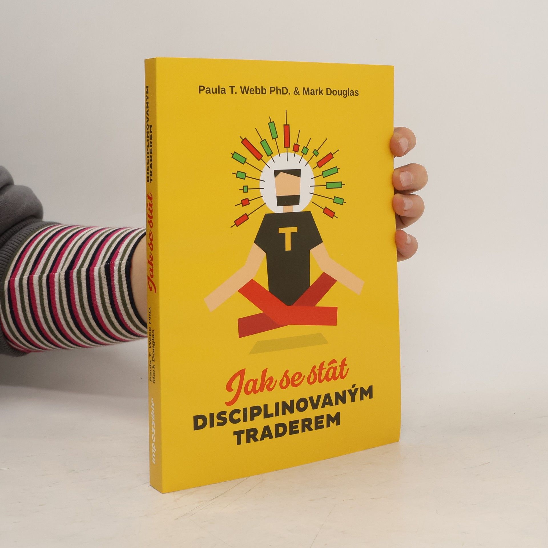 Paula T. Webb Jak se stát disciplinovaným traderem : jak si vštípit komplexního vítězného ducha prostřednictvím sebekontroly