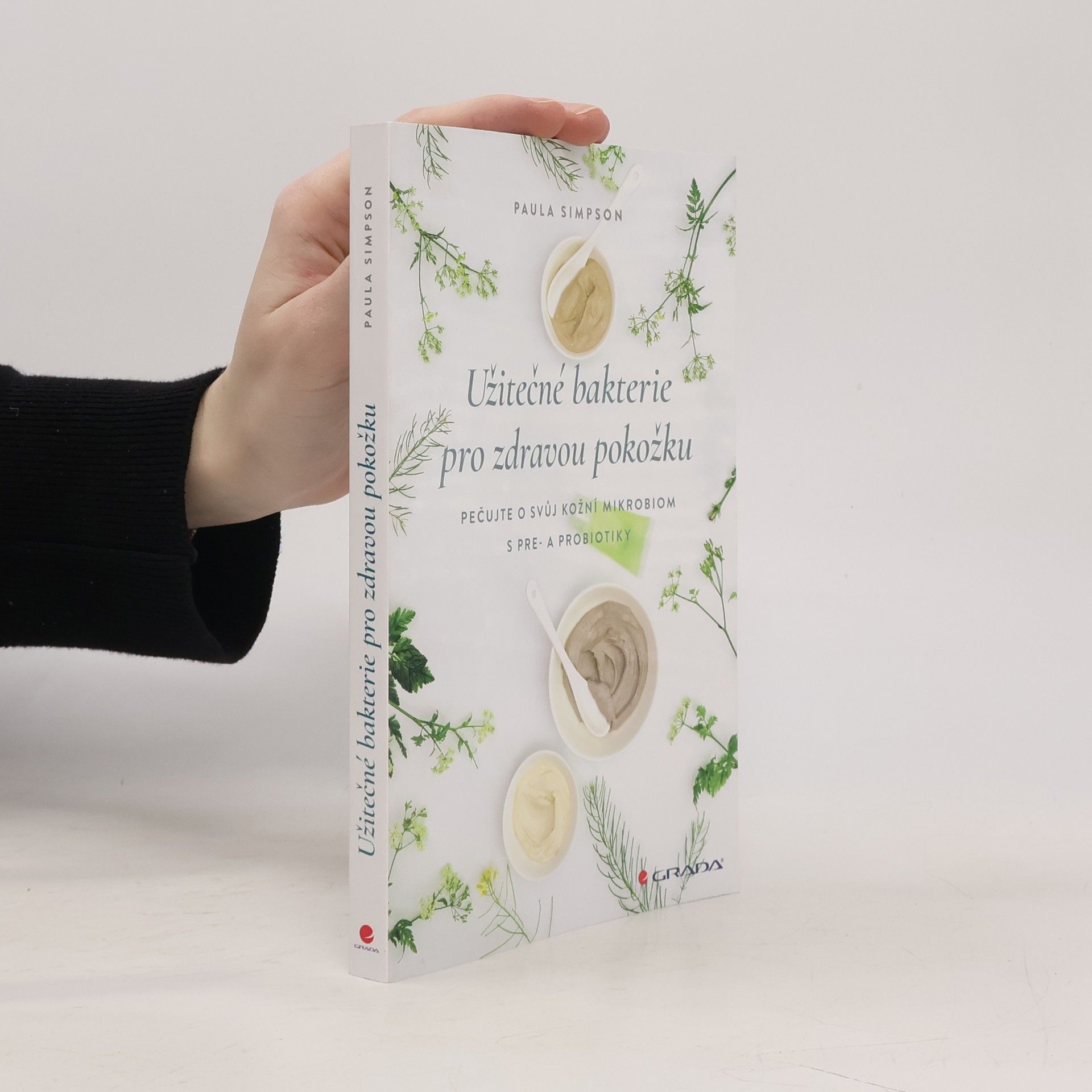 Paula Simpson Užitečné bakterie pro zdravou pokožku : pečujte o svůj kožní mikrobiom s pre- a probiotiky