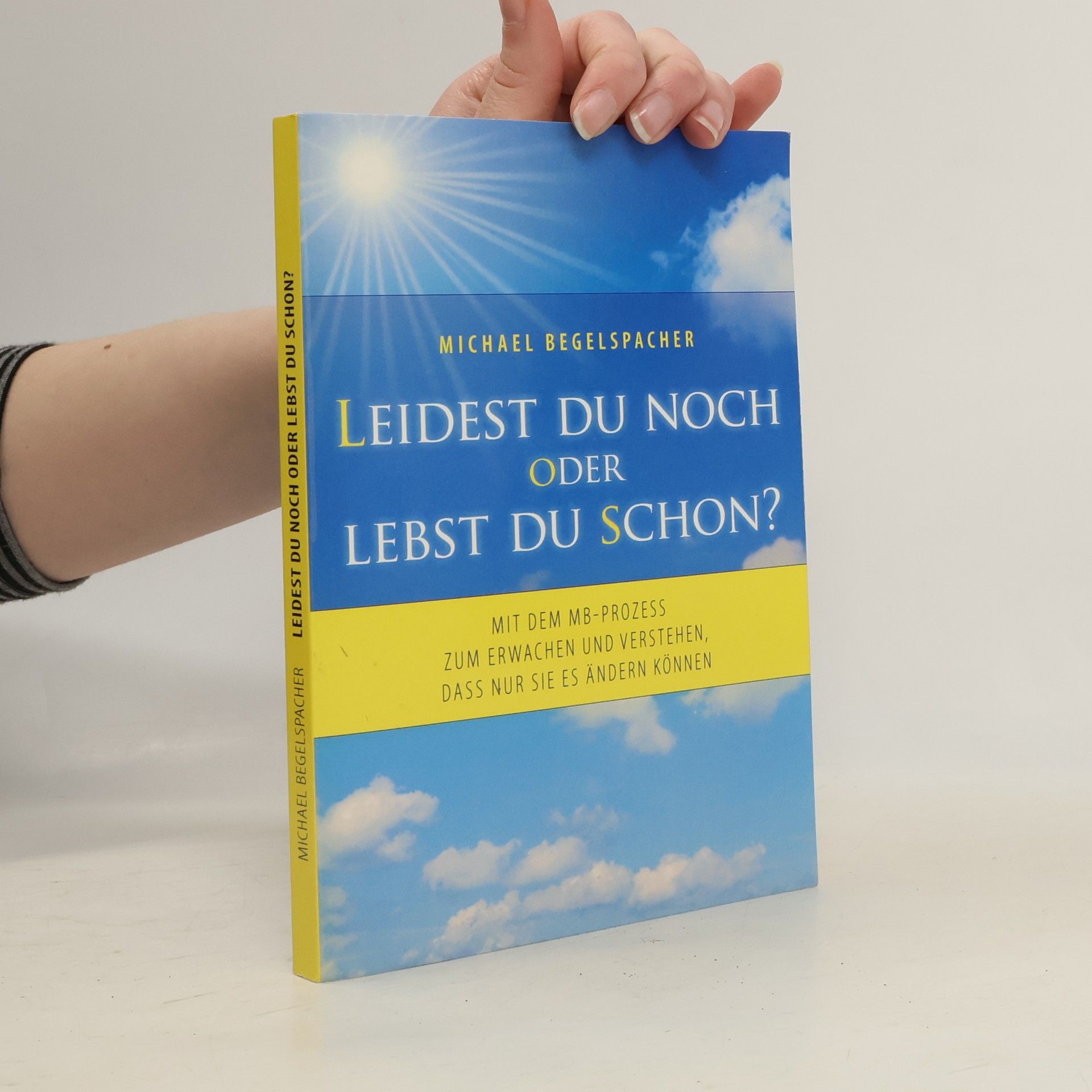 Michael Begelspacher Leidest du noch oder lebst du schon?