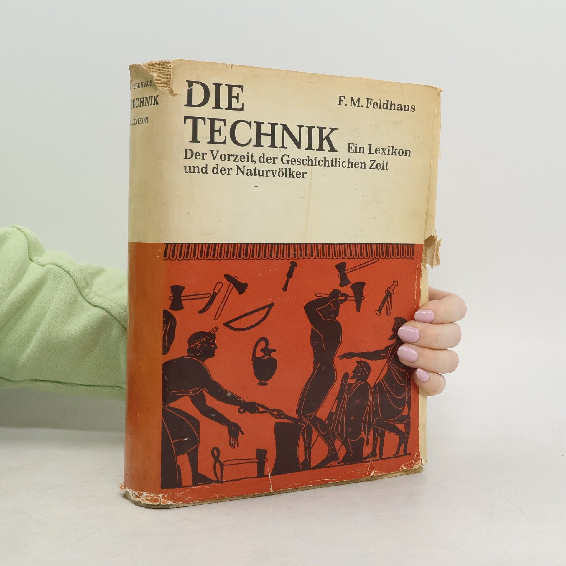 Franz Maria Feldhaus Die Technik: ein Lexikon der Vorzeit, der geschichtlichen Zeit und der Naturvölker
