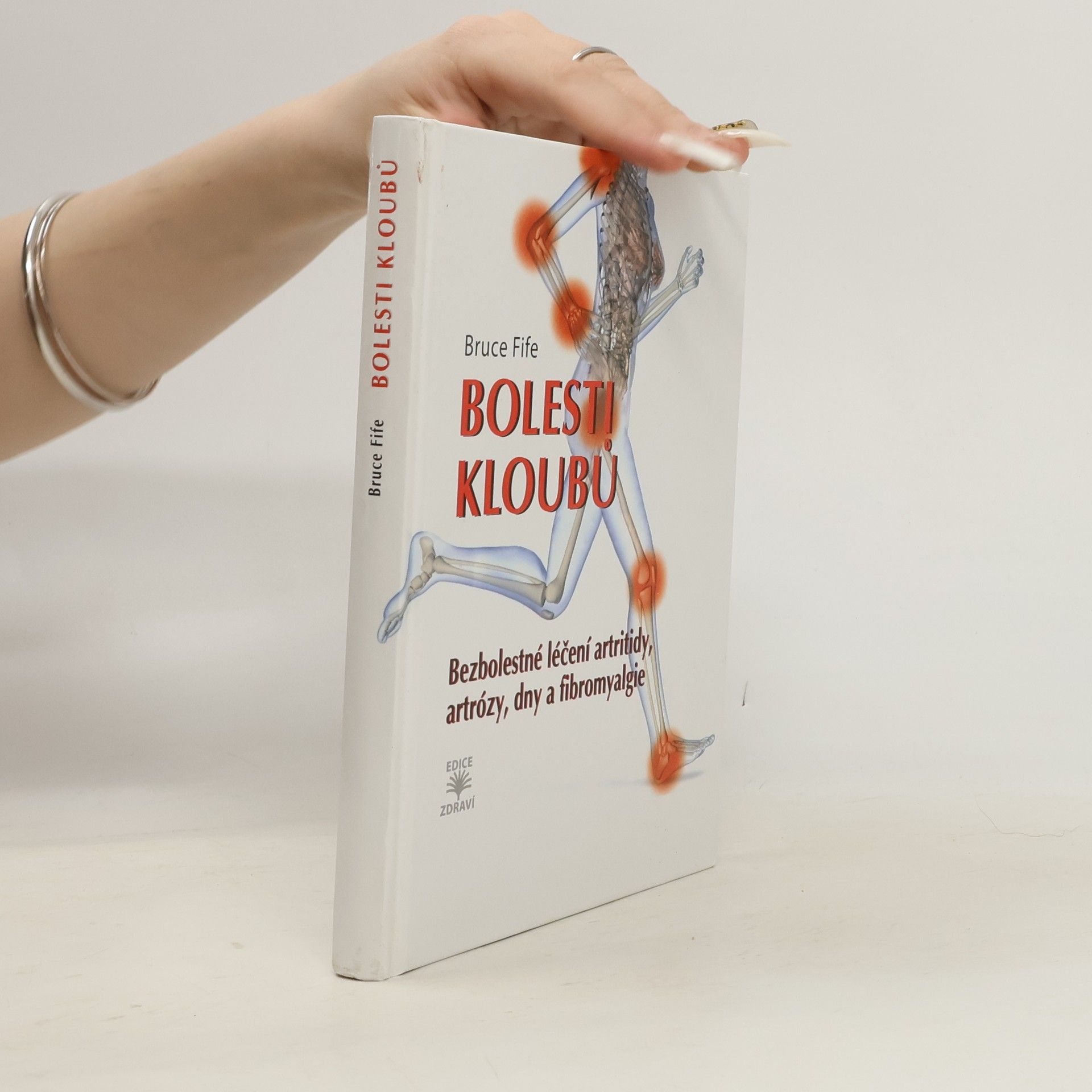 Bruce Fife Bolesti kloubů : bezbolestné léčení artritidy, artrózy, dny a fibromyalgie