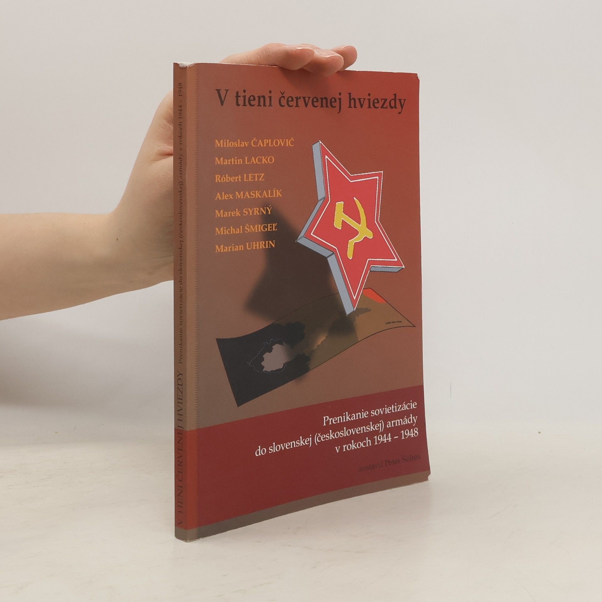 V tieni červenej hviezdy : Prenikanie sovietizácie do slovenskej (československej) armády v rokoch 1944-1948