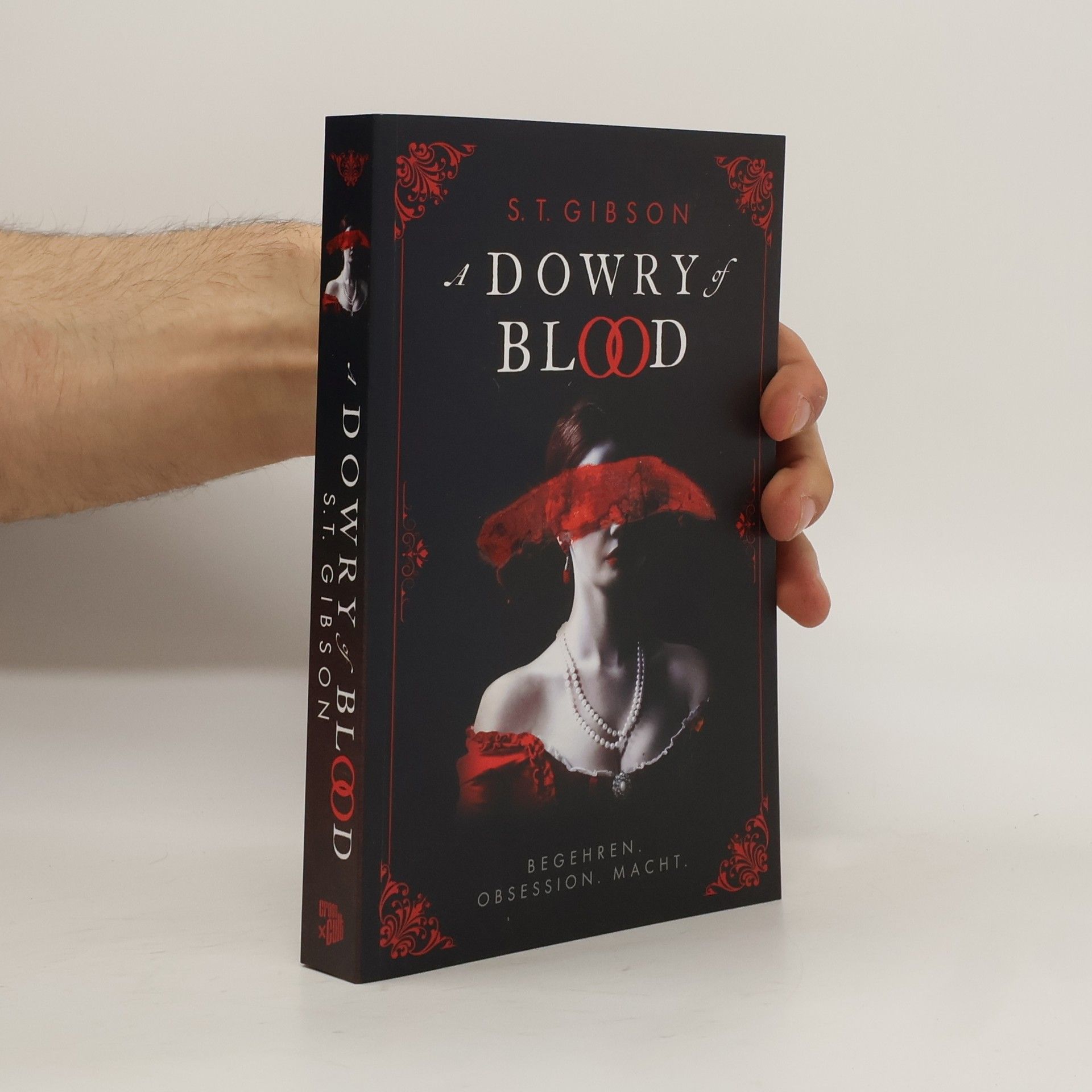 S. T. Gibson A Dowry of Blood: Begehren. Obsession. Macht