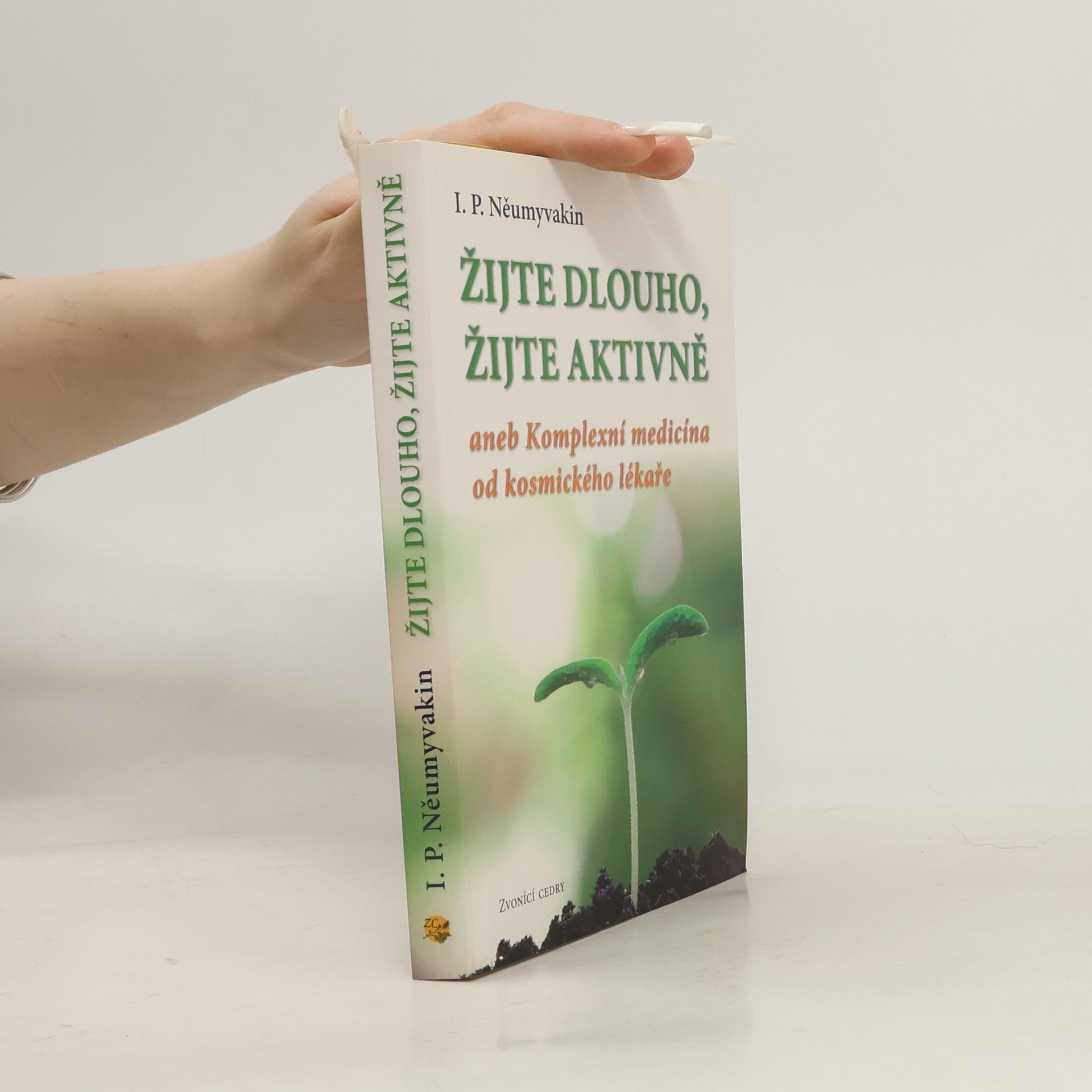 Ivan Pavlovič Neumyvakin Žijte dlouho, žijte aktivně aneb Komplexní medicína od kosmického lékaře