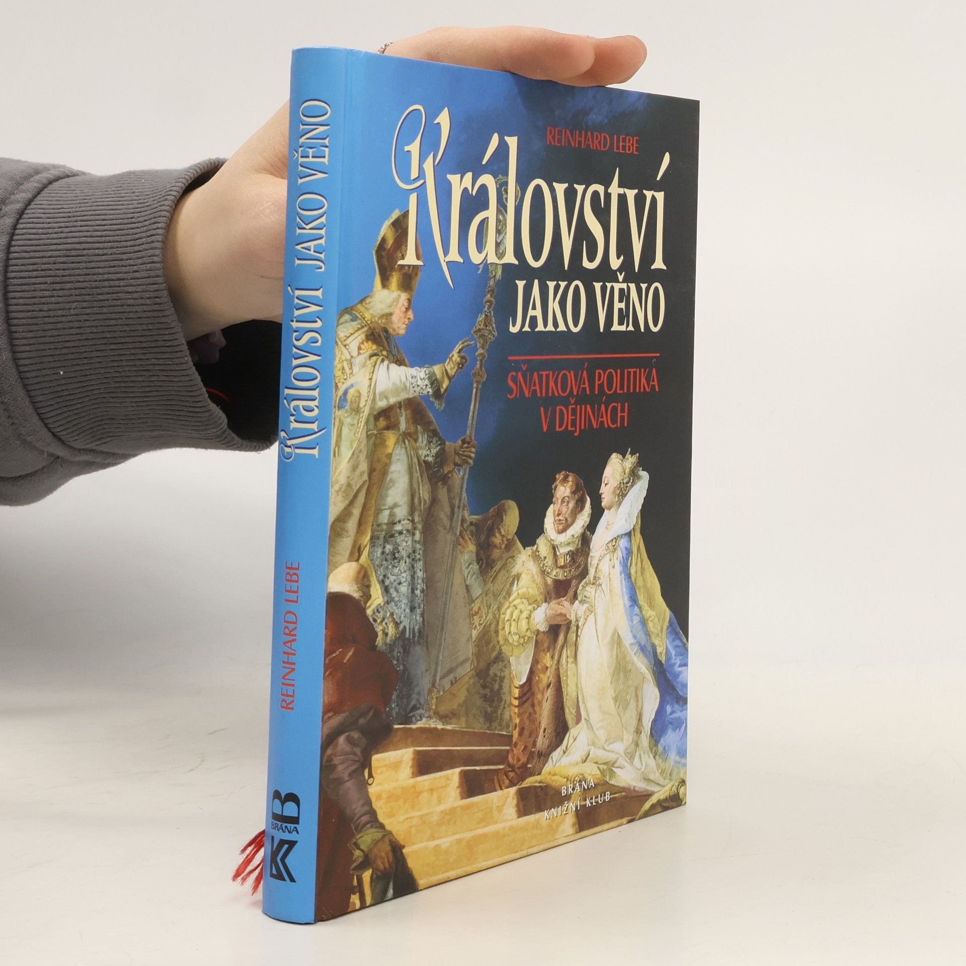 Reinhard Lebe Království jako věno - Sňatková politika v ...