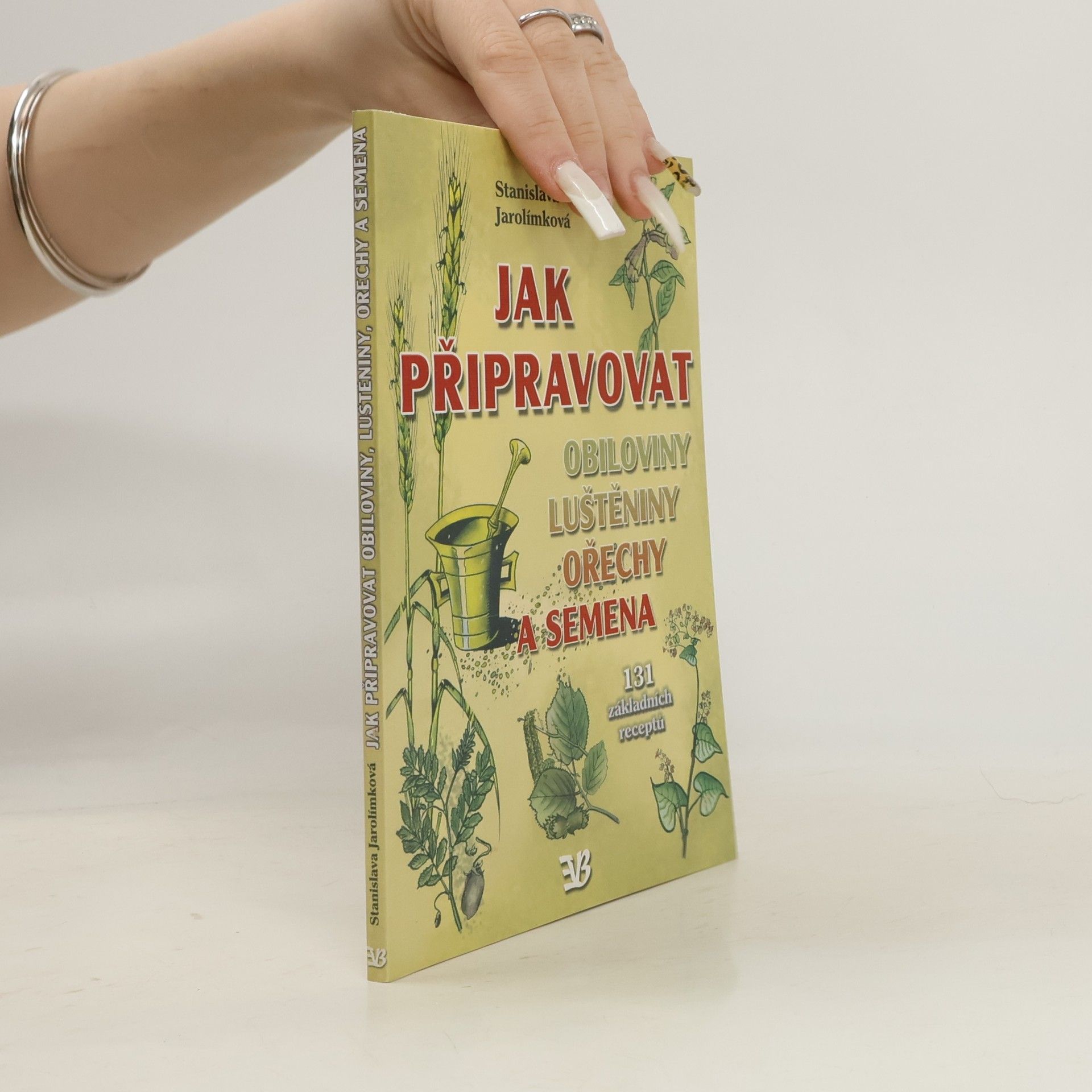 Jarolímková Stanislava Jak připravovat obiloviny, luštěniny, ořechy a semena
