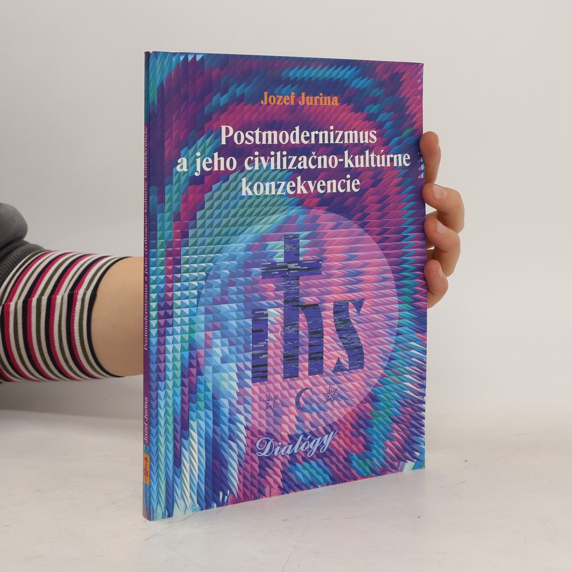 Jozef Jurina Postmodernizmus a jeho civilizačno-kultúrne konzekvencie