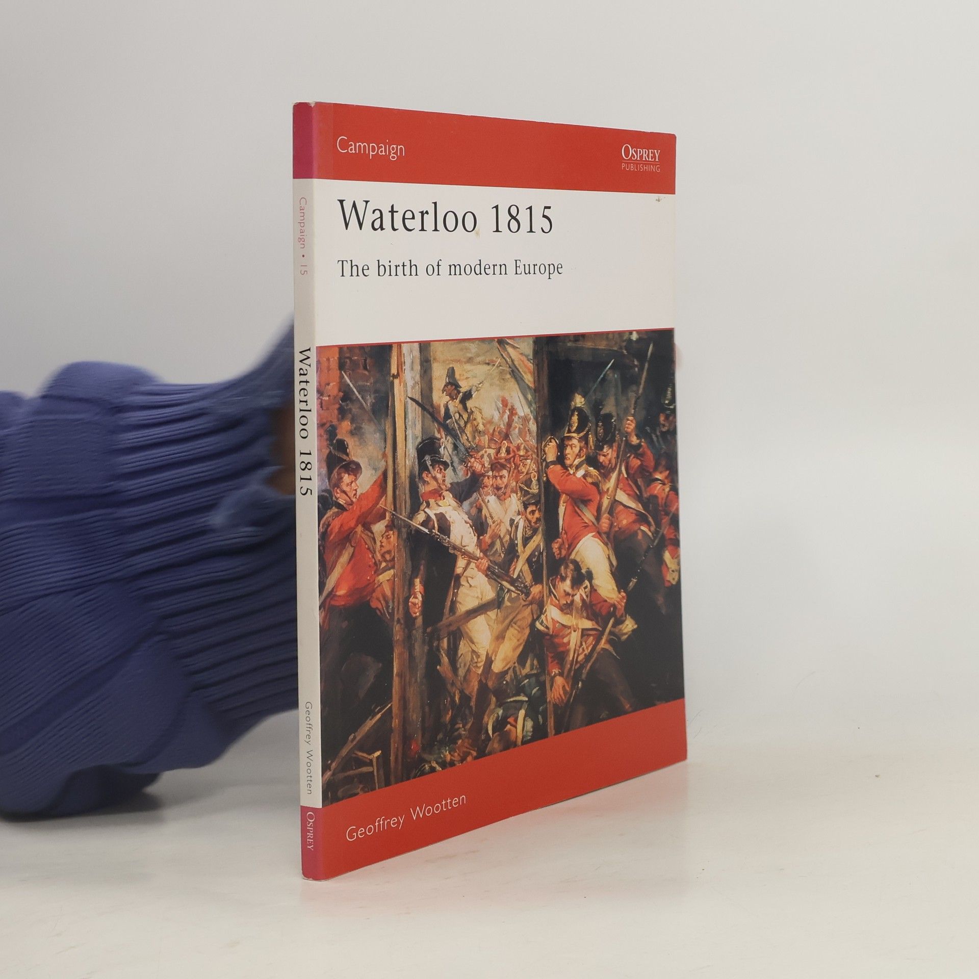 Geoffrey Wootten Campaign - 15: Waterloo 1815: The Birth of Modern Europe