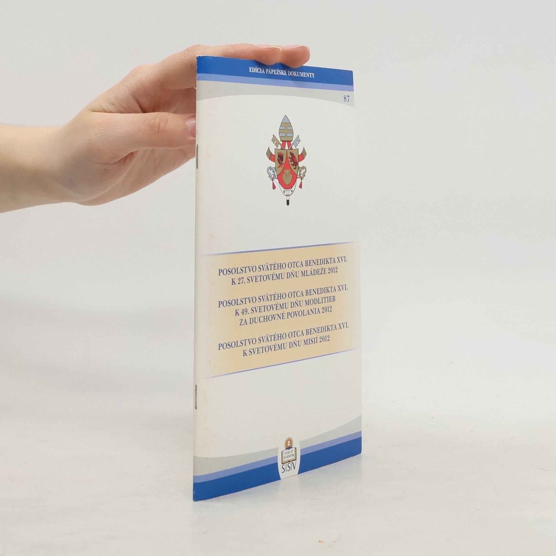 Kolektiv autorů Posolstvo svätého otca Bededikta XVI. k 27. svetovému dňu mládeže 2012. Posolstvo svätého otca Bededikta XVI. k 49. svetovému dňu modlitieb z duchovné povolania 2012. Posolstvo svätého otca Bededikta XVI. k svetovému dňu misií 2012