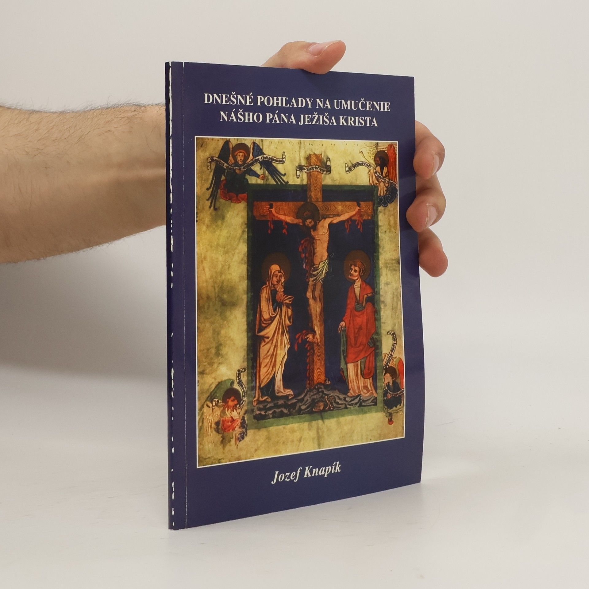 Jozef Knapík Dnešné pohľady na umučenie nášho Pána Ježiša Krista